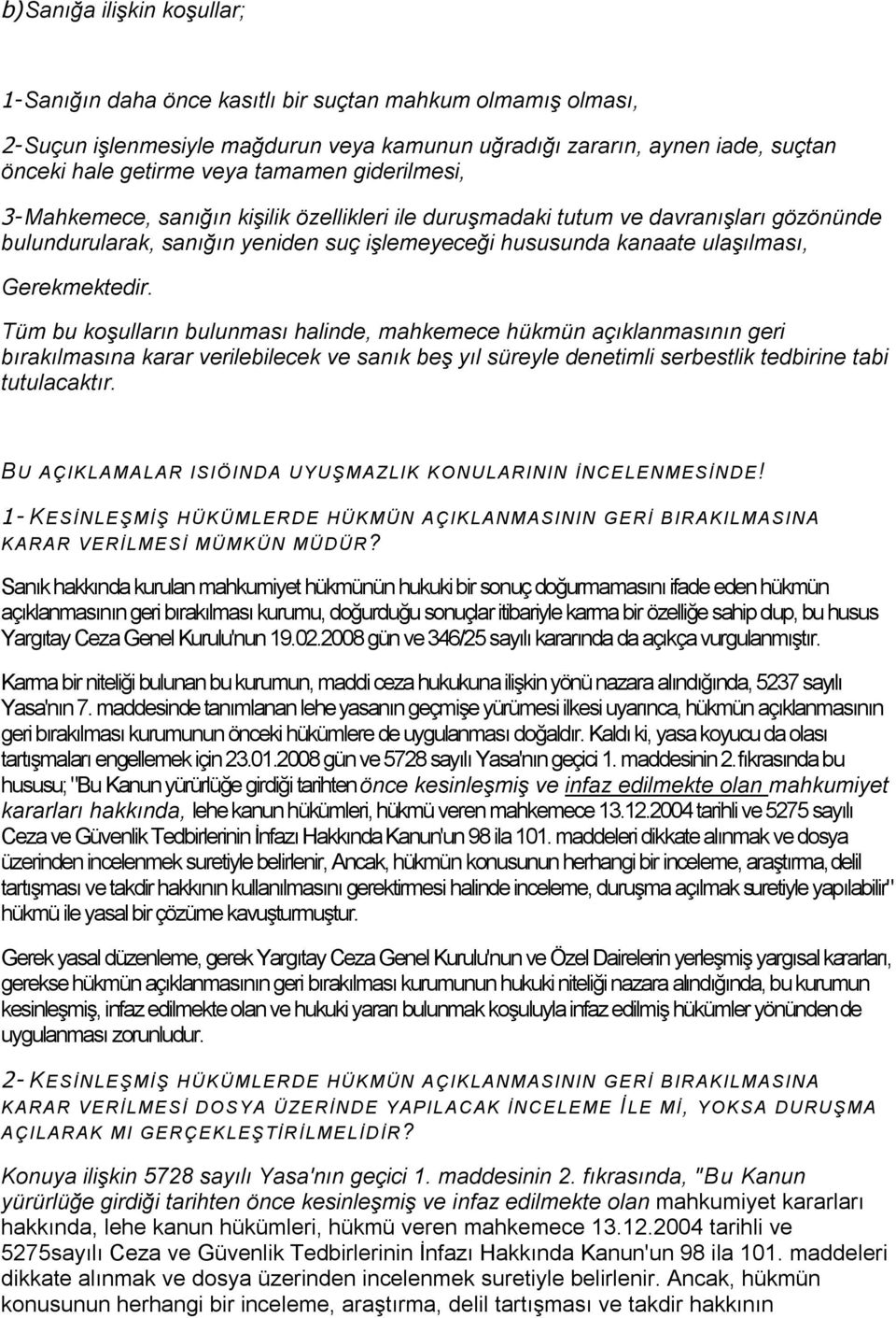 Gerekmektedir. Tüm bu koşulların bulunması halinde, mahkemece hükmün açıklanmasının geri bırakılmasına karar verilebilecek ve sanık beş yıl süreyle denetimli serbestlik tedbirine tabi tutulacaktır.