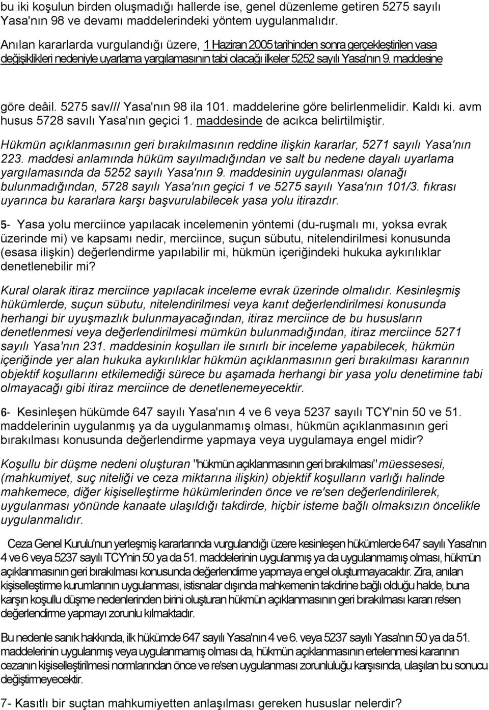 maddesine göre deâil. 5275 sav/// Yasa'nın 98 ila 101. maddelerine göre belirlenmelidir. Kaldı ki. avm husus 5728 savılı Yasa'nın geçici 1. maddesinde de acıkca belirtilmiştir.