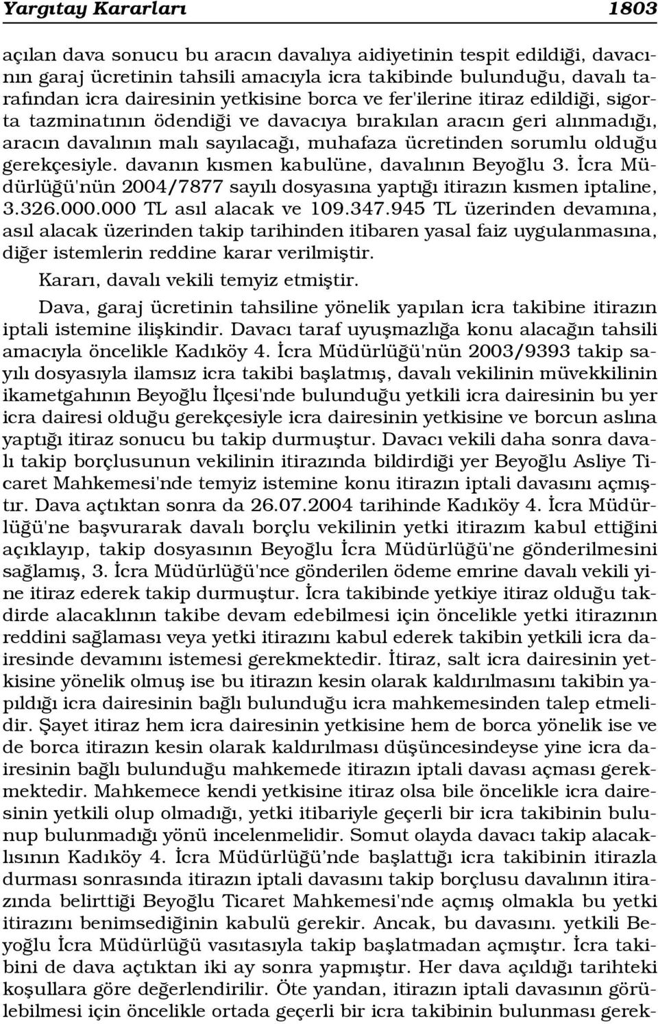 davan n k smen kabulüne, daval n n Beyo lu 3. cra Müdürlü ü'nün 2004/7877 say l dosyas na yapt itiraz n k smen iptaline, 3.326.000.000 TL as l alacak ve 109.347.