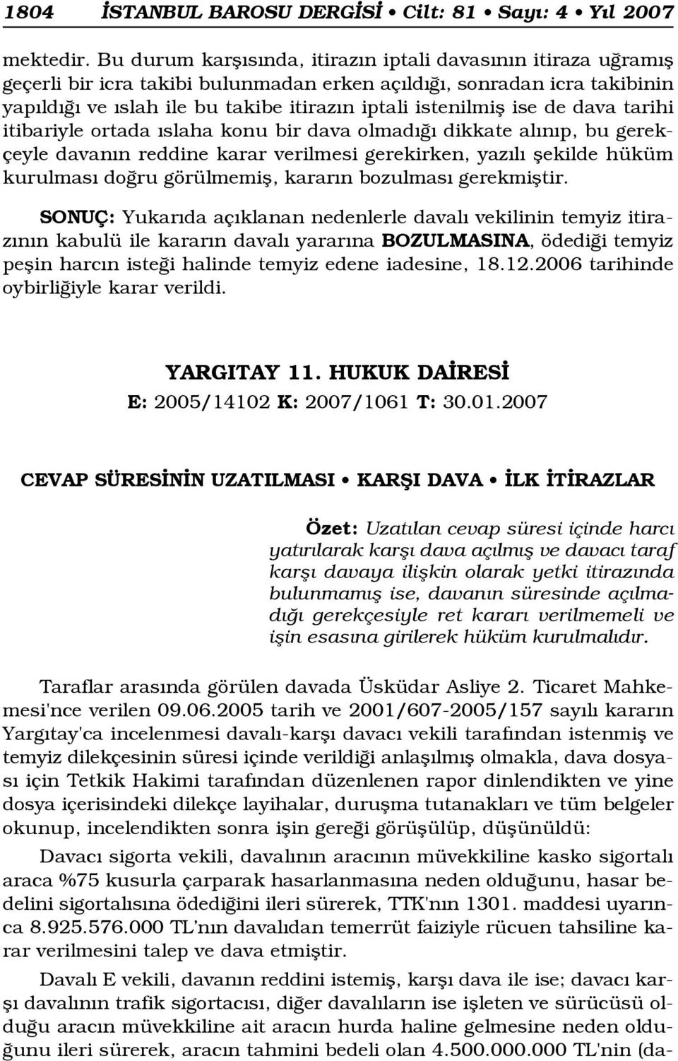 de dava tarihi itibariyle ortada slaha konu bir dava olmad dikkate al n p, bu gerekçeyle davan n reddine karar verilmesi gerekirken, yaz l flekilde hüküm kurulmas do ru görülmemifl, karar n bozulmas