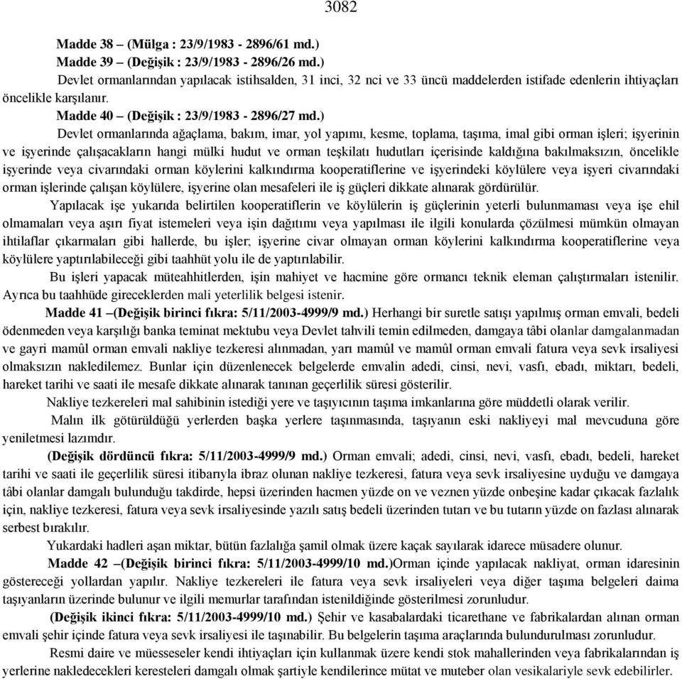 ) Devlet ormanlarında ağaçlama, bakım, imar, yol yapımı, kesme, toplama, taşıma, imal gibi orman işleri; işyerinin ve işyerinde çalışacakların hangi mülki hudut ve orman teşkilatı hudutları