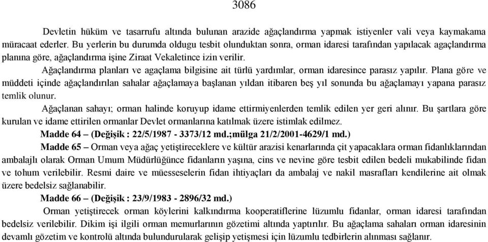 Ağaçlandırma planları ve agaçlama bilgisine ait türlü yardımlar, orman idaresince parasız yapılır.