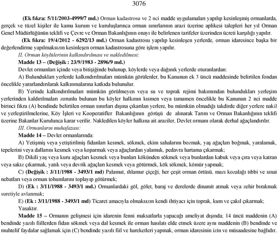 Orman Genel Müdürlüğünün teklifi ve Çevre ve Orman Bakanlığının onayı ile belirlenen tarifeler üzerinden ücreti karşılığı yapılır. (Ek fıkra: 19/4/2012-6292/13 md.