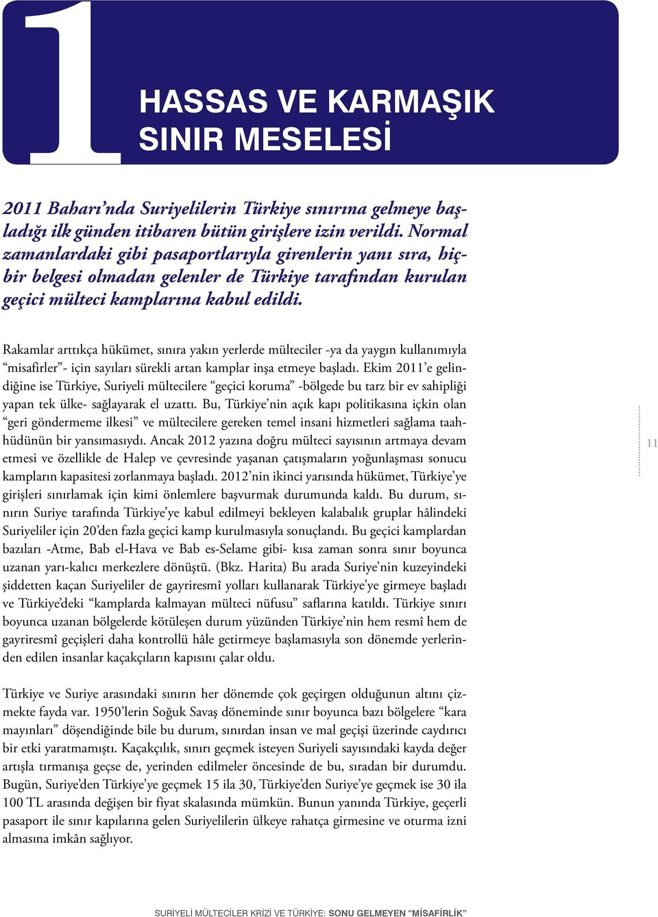 Rakamlar arttıkça hükümet, sınıra yakın yerlerde mülteciler -ya da yaygın kullanımıyla misafirler - için sayıları sürekli artan kamplar inşa etmeye başladı.