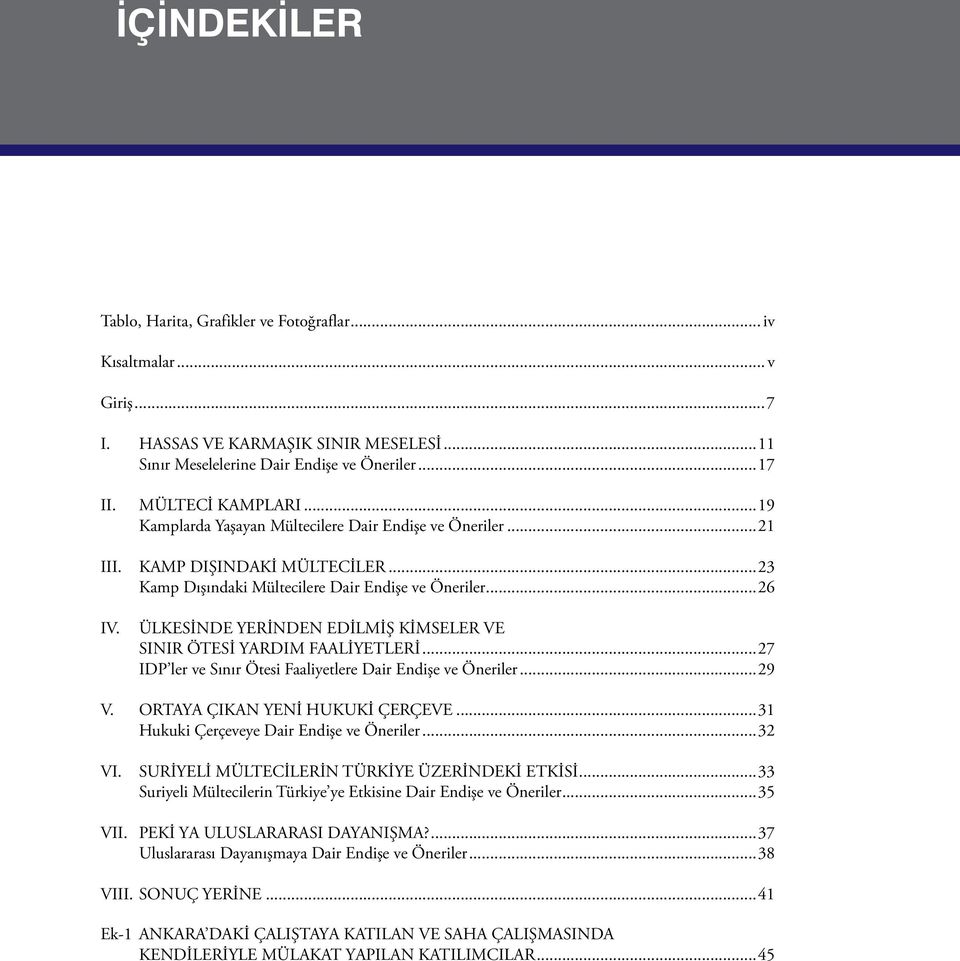 ..26 ÜLKESİNDE YERİNDEN EDİLMİŞ KİMSELER VE SINIR ÖTESİ YARDIM FAALİYETLERİ...27 IDP ler ve Sınır Ötesi Faaliyetlere Dair Endişe ve Öneriler...29 V. ORTAYA ÇIKAN YENİ HUKUKİ ÇERÇEVE.