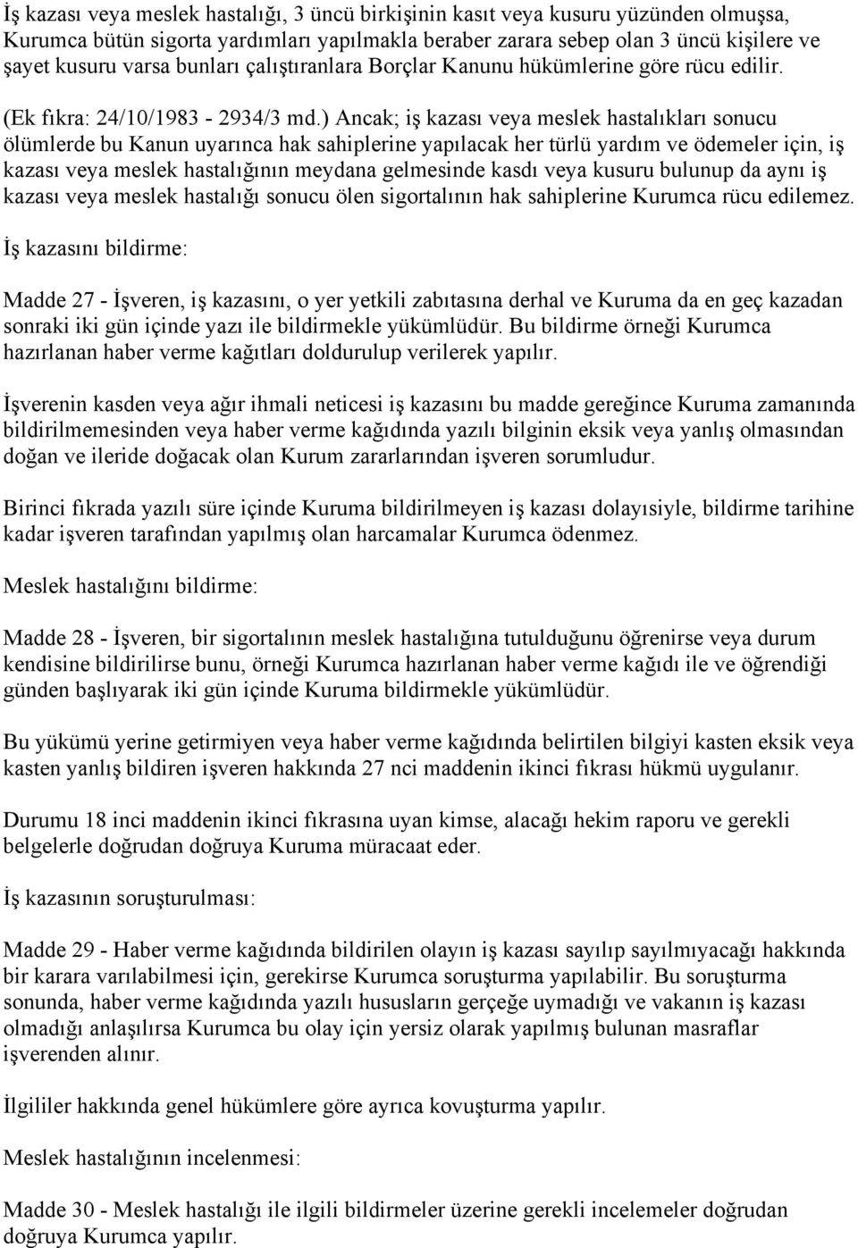 ) Ancak; iş kazası veya meslek hastalıkları sonucu ölümlerde bu Kanun uyarınca hak sahiplerine yapılacak her türlü yardım ve ödemeler için, iş kazası veya meslek hastalığının meydana gelmesinde kasdı