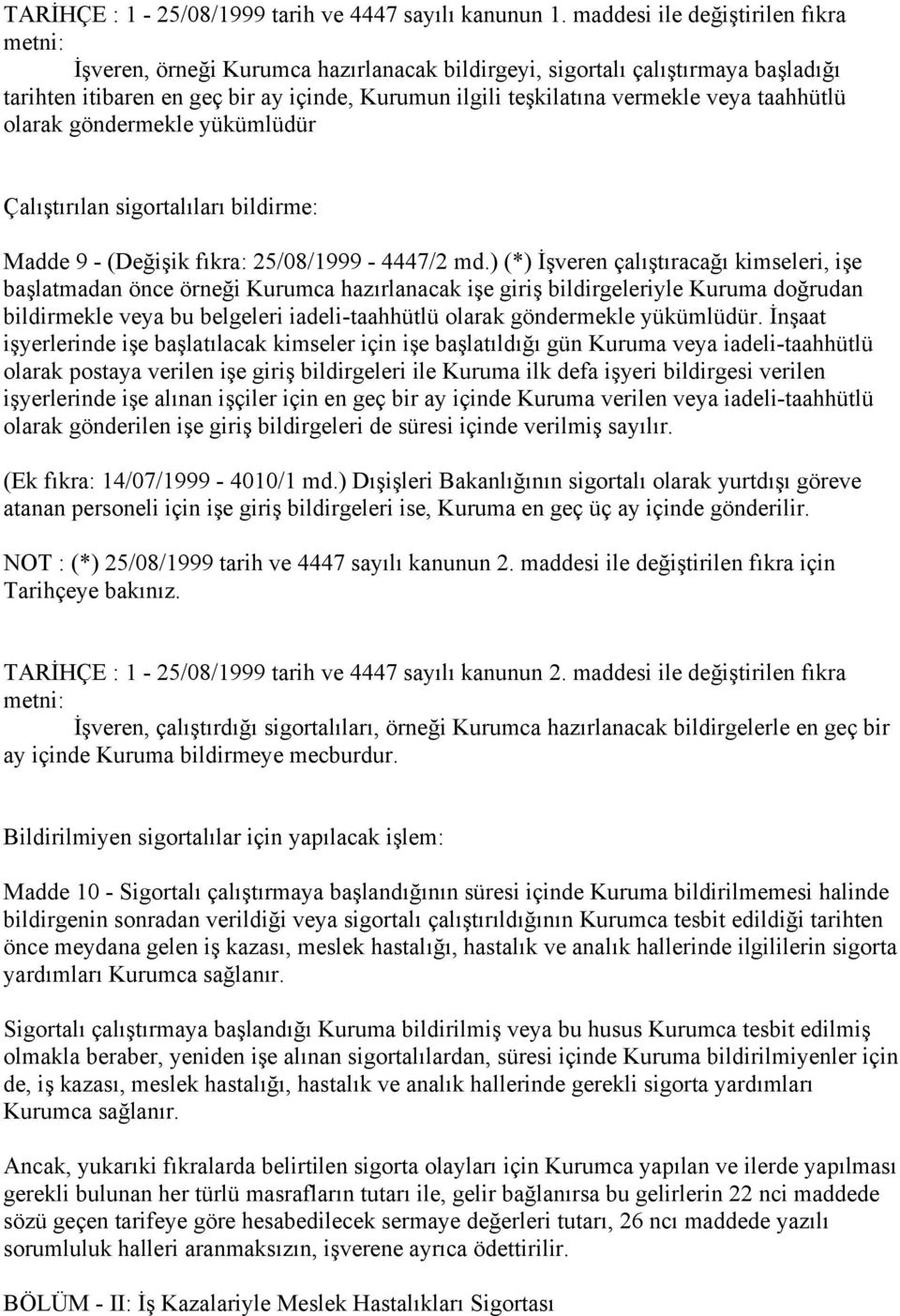 veya taahhütlü olarak göndermekle yükümlüdür Çalıştırılan sigortalıları bildirme: Madde 9 - (Değişik fıkra: 25/08/1999-4447/2 md.