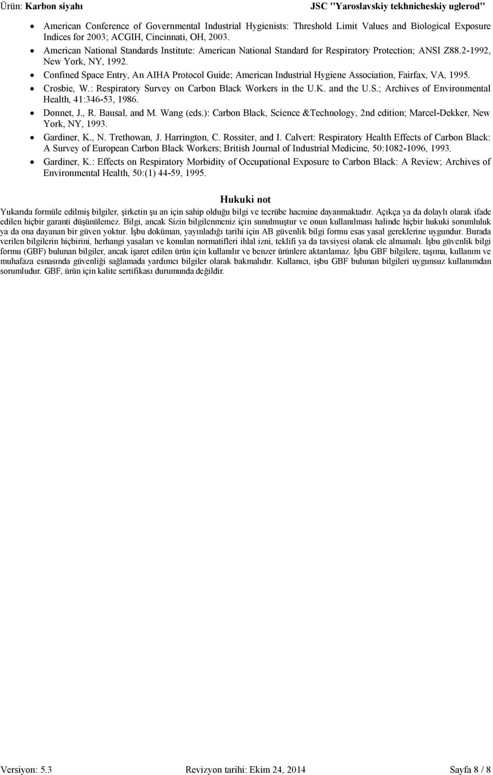 Confined Space Entry, An AIHA Protocol Guide; American Industrial Hygiene Association, Fairfax, VA, 1995. Crosbie, W.: Respiratory Survey on Carbon Black Workers in the U.K. and the U.S.; Archives of Environmental Health, 41:346-53, 1986.