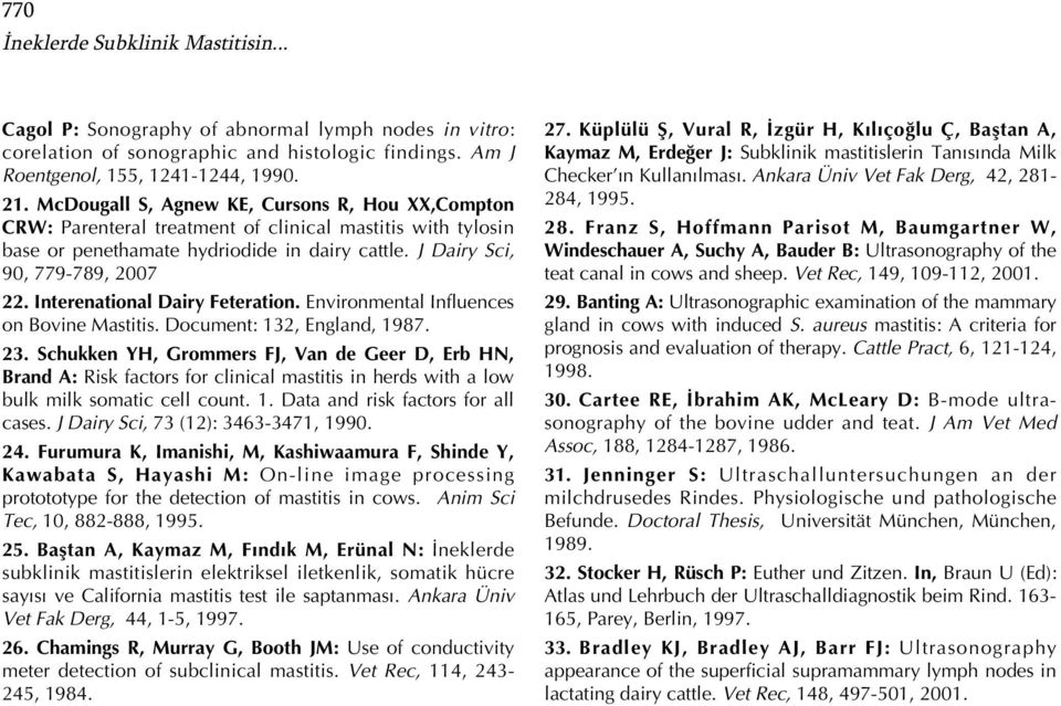Interenational Dairy Feteration. Environmental Influences on Bovine Mastitis. Document: 132, England, 1987. 23.