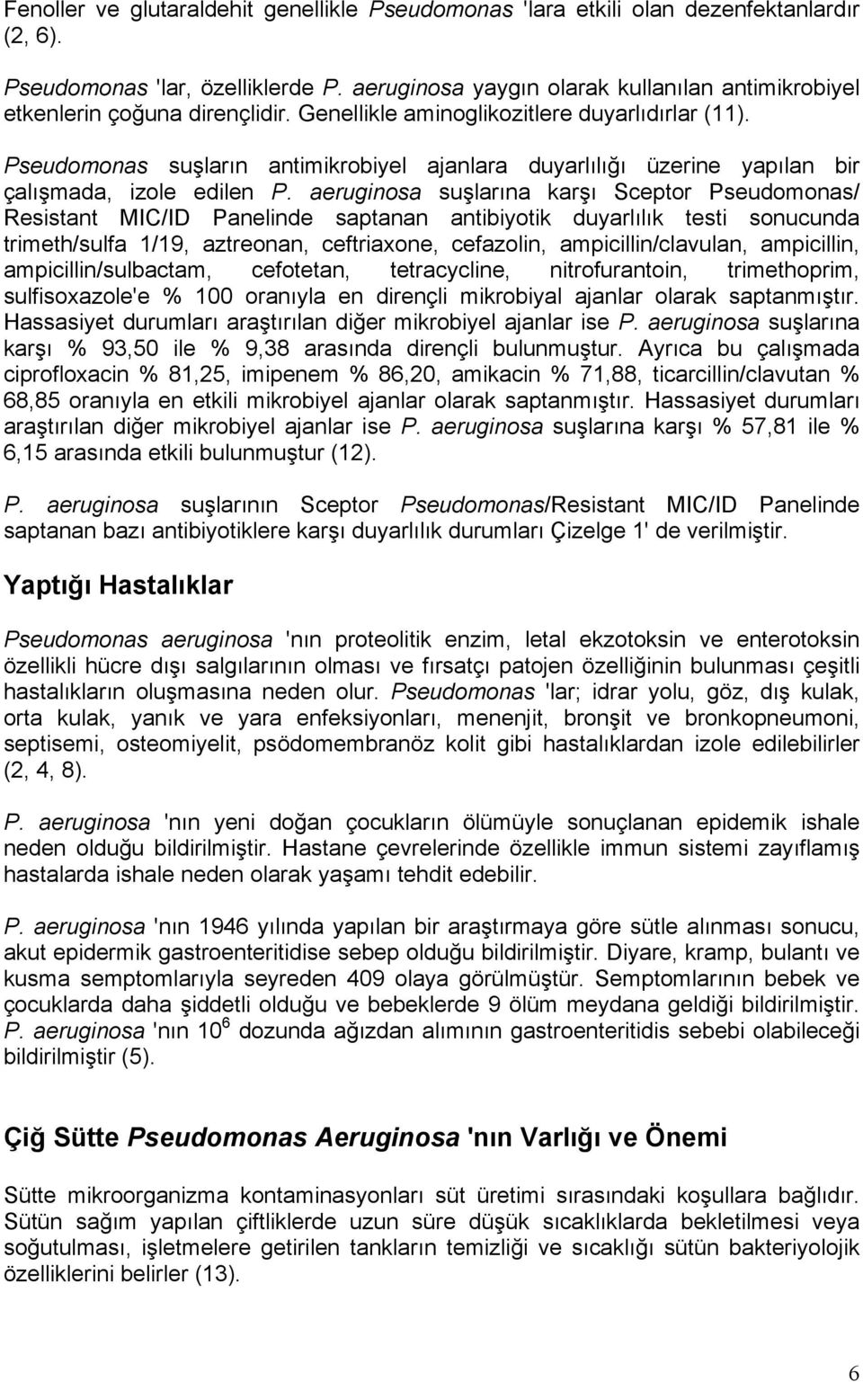 Pseudomonas suşların antimikrobiyel ajanlara duyarlılığı üzerine yapılan bir çalışmada, izole edilen P.