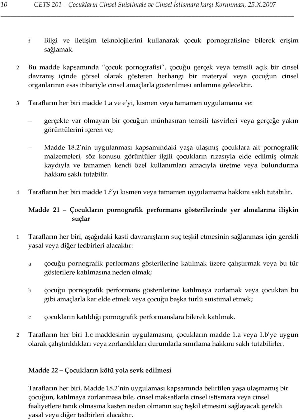 geleektir. 3 Trflrın her iri mdde 1. ve e yi, kısmen vey tmmen uygulmm ve: gerçekte vr olmyn ir çouğun münhsırn temsili tsvirleri vey gerçeğe ykın görüntülerini içeren ve; Mdde 18.