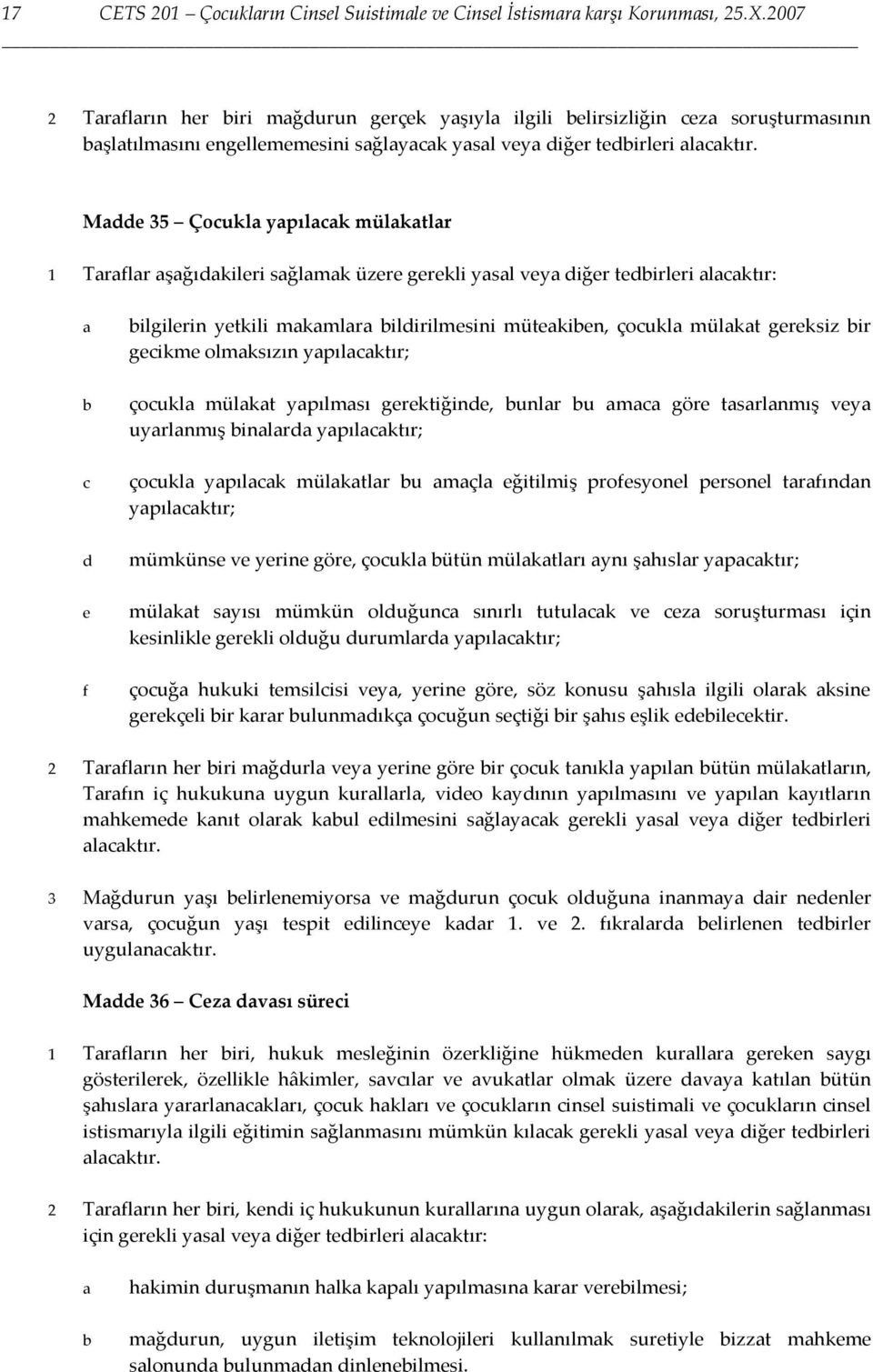 Mdde 35 Çoukl ypılk mülktlr 1 Trflr şğıdkileri sğlmk üzere gerekli ysl vey diğer tedirleri lktır: d e f ilgilerin yetkili mkmlr ildirilmesini mütekien, çoukl mülkt gereksiz ir geikme olmksızın