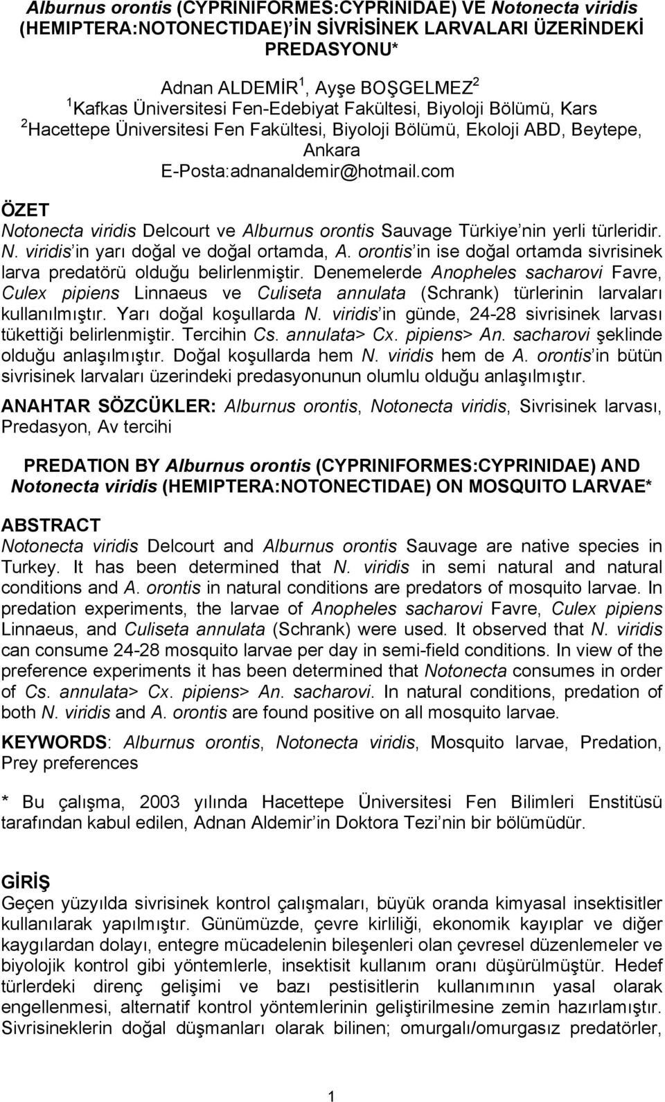 com ÖZET Notonecta viridis Delcourt ve Alburnus orontis Sauvage Türkiye nin yerli türleridir. N. viridis in yarı doğal ve doğal ortamda, A.