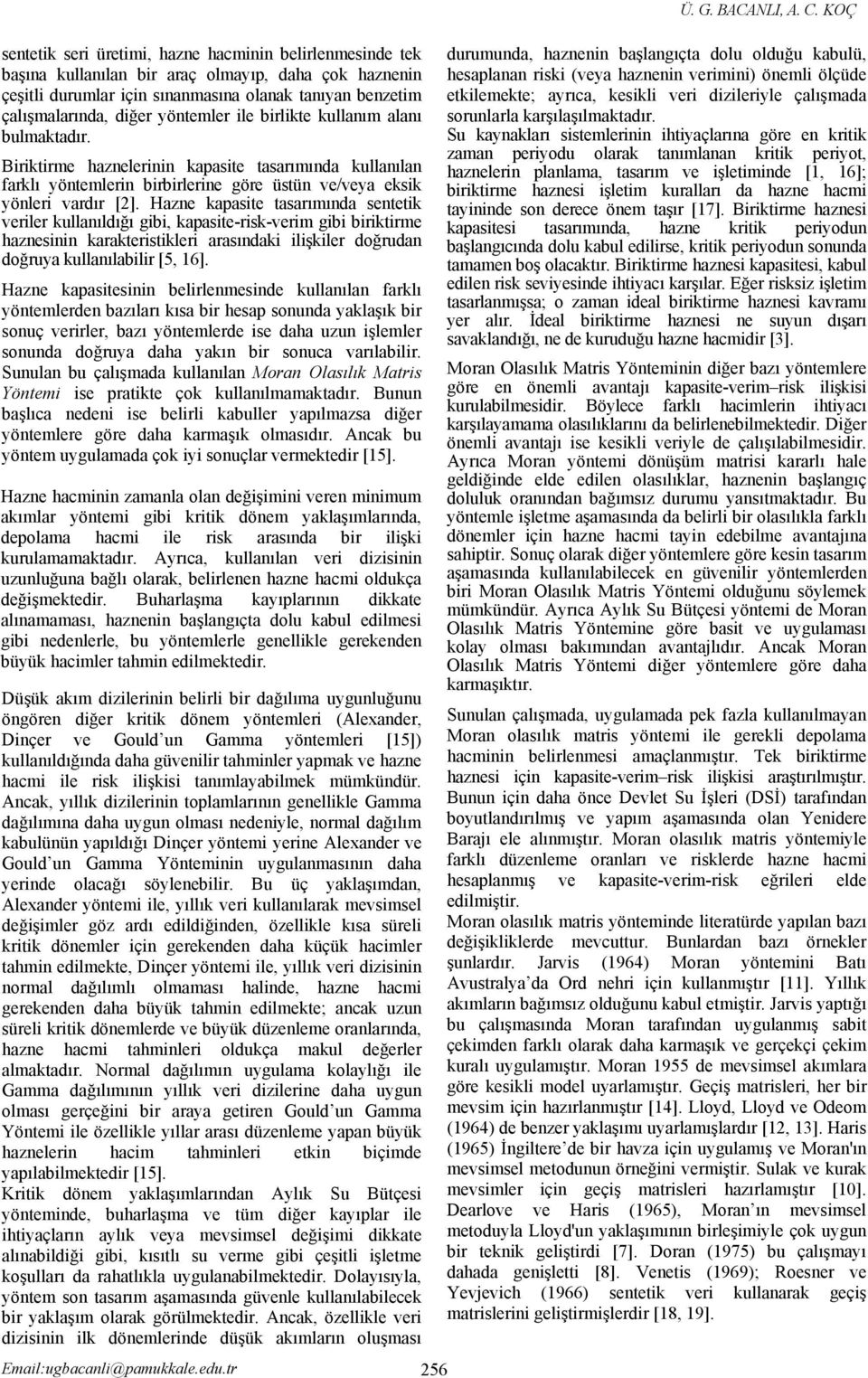 tasarımında sentetik veriler kullanıldığı gibi, kapasite-risk-verim gibi biriktirme haznesinin karakteristikleri arasındaki ilişkiler doğrudan doğruya kullanılabilir [5, 16] Hazne kapasitesinin