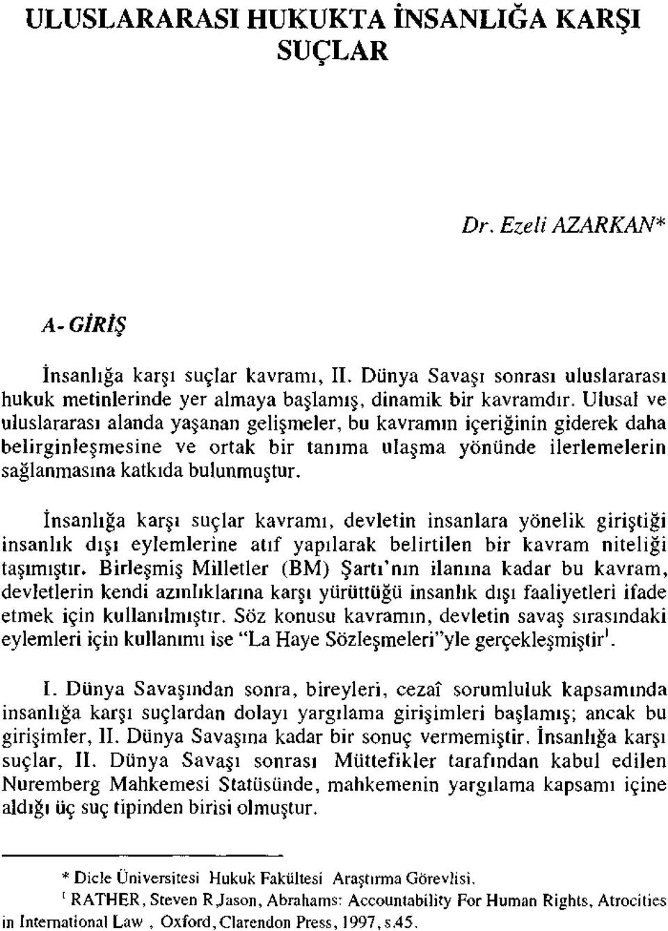 Ulusal ve uluslararası alanda yaşanan gelişmeler, bu kavramın içeriğinin giderek daha belirginleşmesine ve ortak bir tanıma ulaşma yönünde ilerlemelerin sağlanmasına katkıda bulunmuştur.