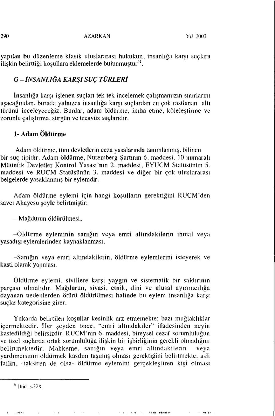 inceleyeceğiz. Bunlar, adam öldürme, imha etme, köleleştirme ve zorunlu çalıştırma, sürgün ve tecavüz suçlarıdır.