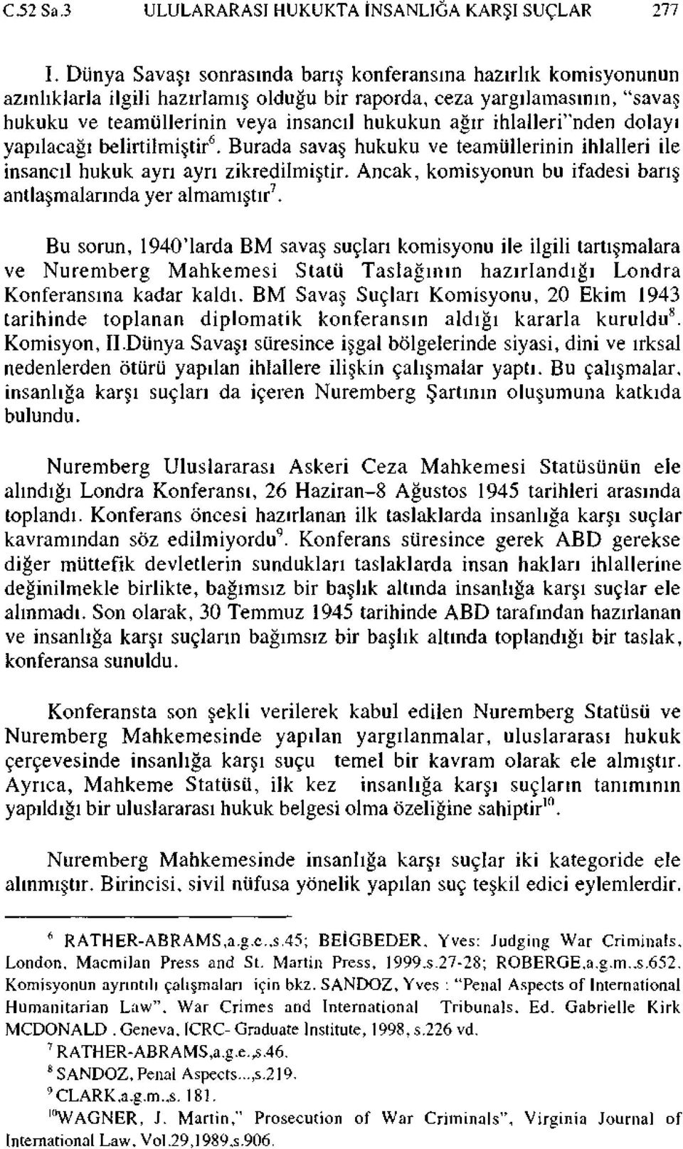 ihlalleri"nden dolayı yapılacağı belirtilmiştir 6. Burada savaş hukuku ve teamüllerinin ihlalleri ile insancıl hukuk ayrı ayrı zikredilmiştir.