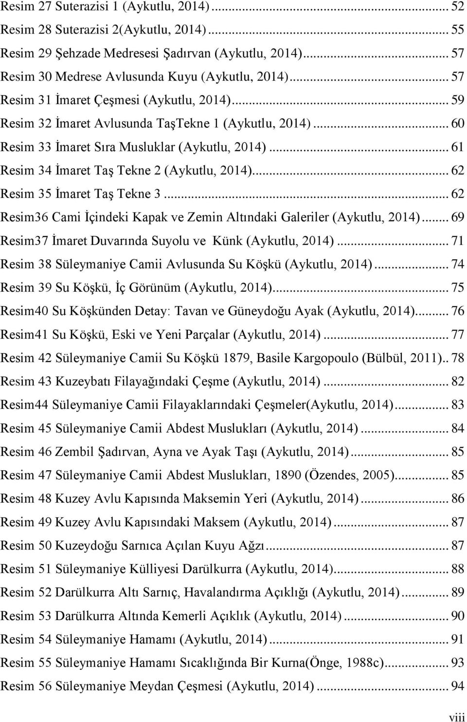 .. 61 Resim 34 İmaret Taş Tekne 2 (Aykutlu, 2014)... 62 Resim 35 İmaret Taş Tekne 3... 62 Resim36 Cami İçindeki Kapak ve Zemin Altındaki Galeriler (Aykutlu, 2014).