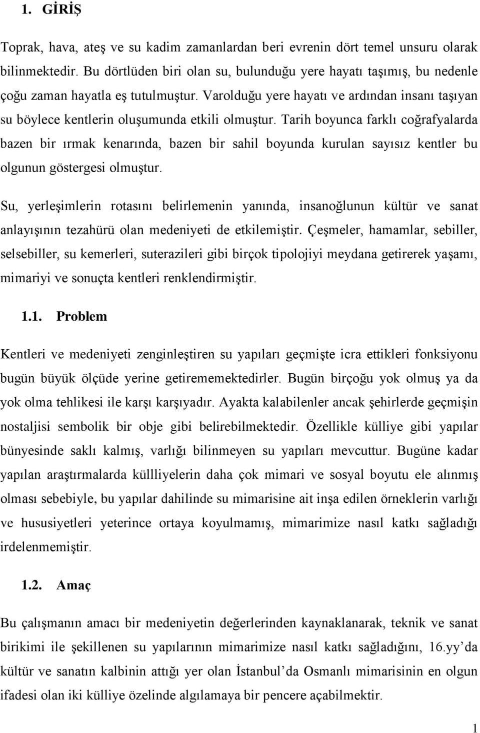 Varolduğu yere hayatı ve ardından insanı taşıyan su böylece kentlerin oluşumunda etkili olmuştur.