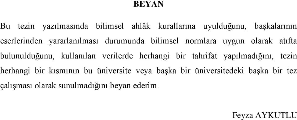 verilerde herhangi bir tahrifat yapılmadığını, tezin herhangi bir kısmının bu üniversite veya