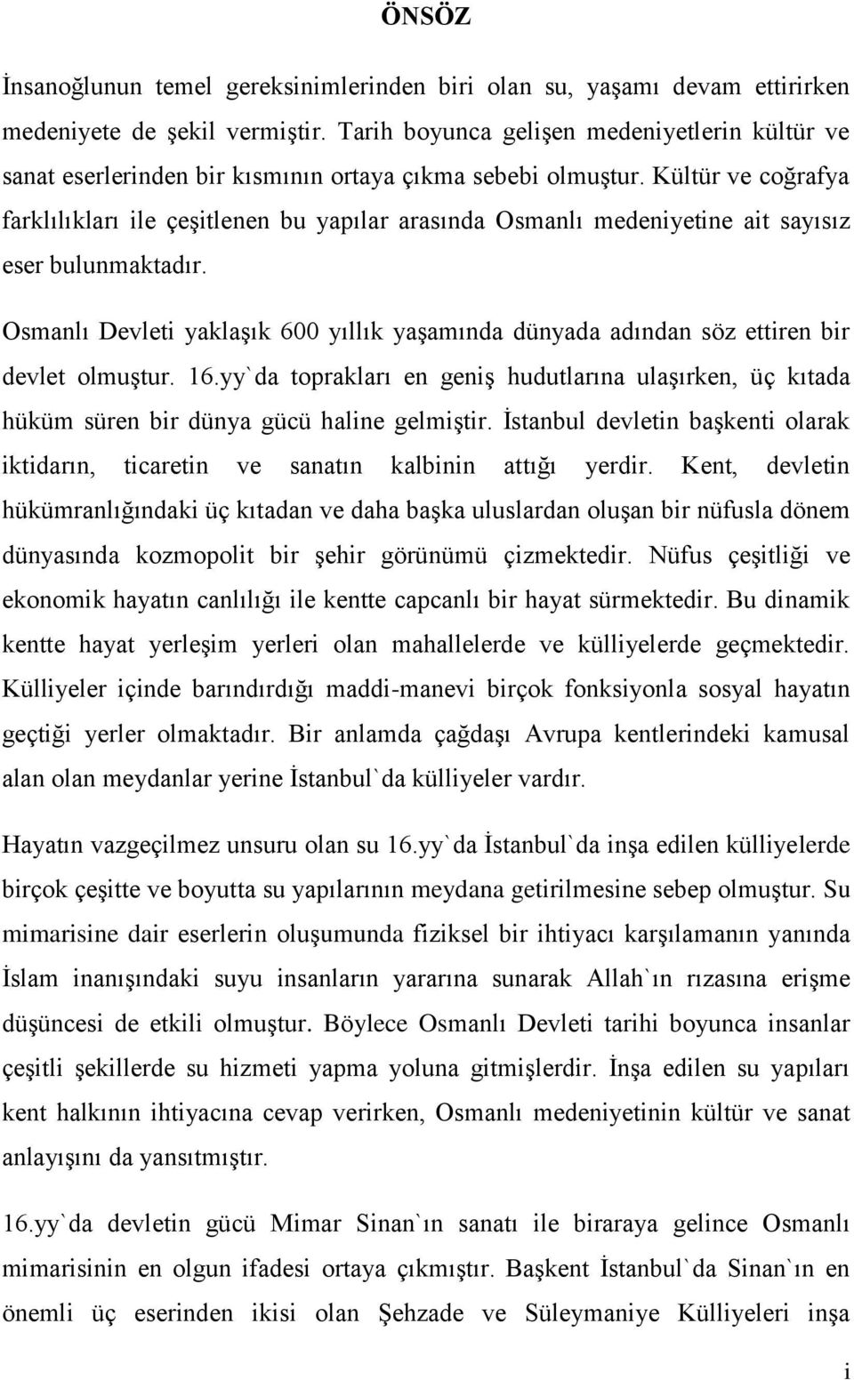 Kültür ve coğrafya farklılıkları ile çeşitlenen bu yapılar arasında Osmanlı medeniyetine ait sayısız eser bulunmaktadır.