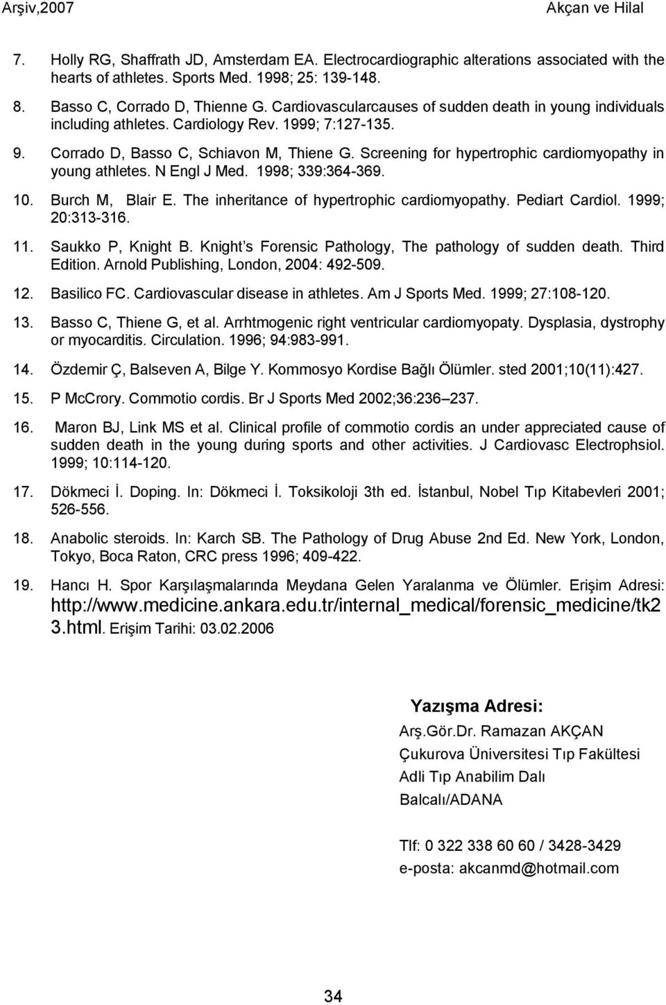 Screening for hypertrophic cardiomyopathy in young athletes. N Engl J Med. 1998; 339:364-369. 10. Burch M, Blair E. The inheritance of hypertrophic cardiomyopathy. Pediart Cardiol. 1999; 20:313-316.