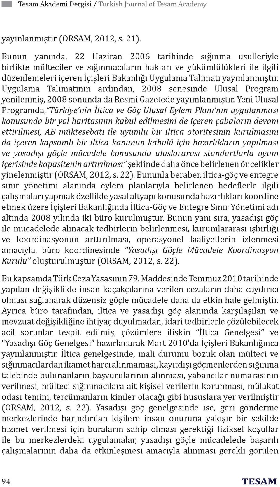 yayınlanmıştır. Uygulama Talimatının ardından, 2008 senesinde Ulusal Program yenilenmiş, 2008 sonunda da Resmi Gazetede yayımlanmıştır.