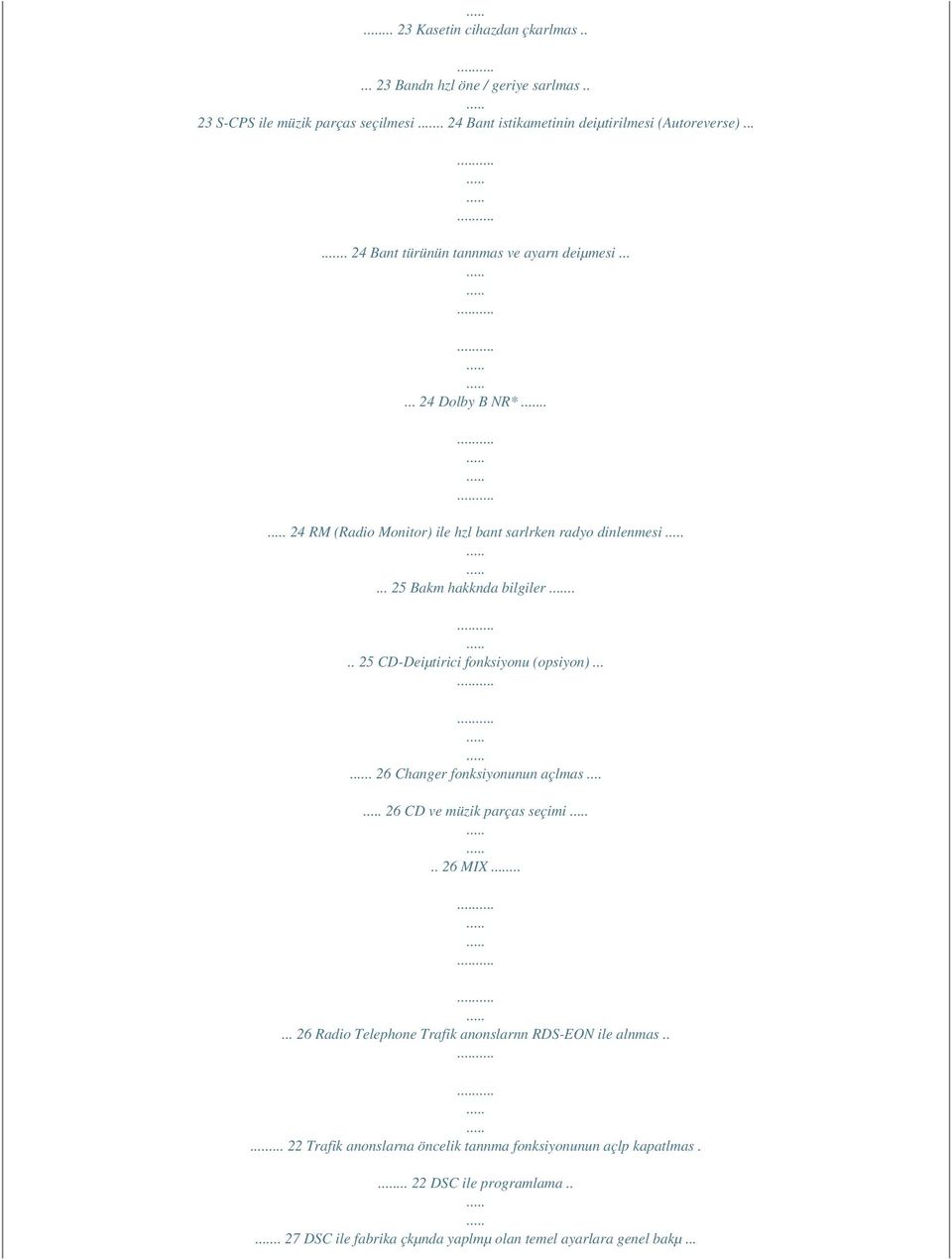 ... 25 CD-Deiµtirici fonksiyonu (opsiyon).... 26 Changer fonksiyonunun açlmas... 26 CD ve müzik parças seçimi.. 26 MIX.