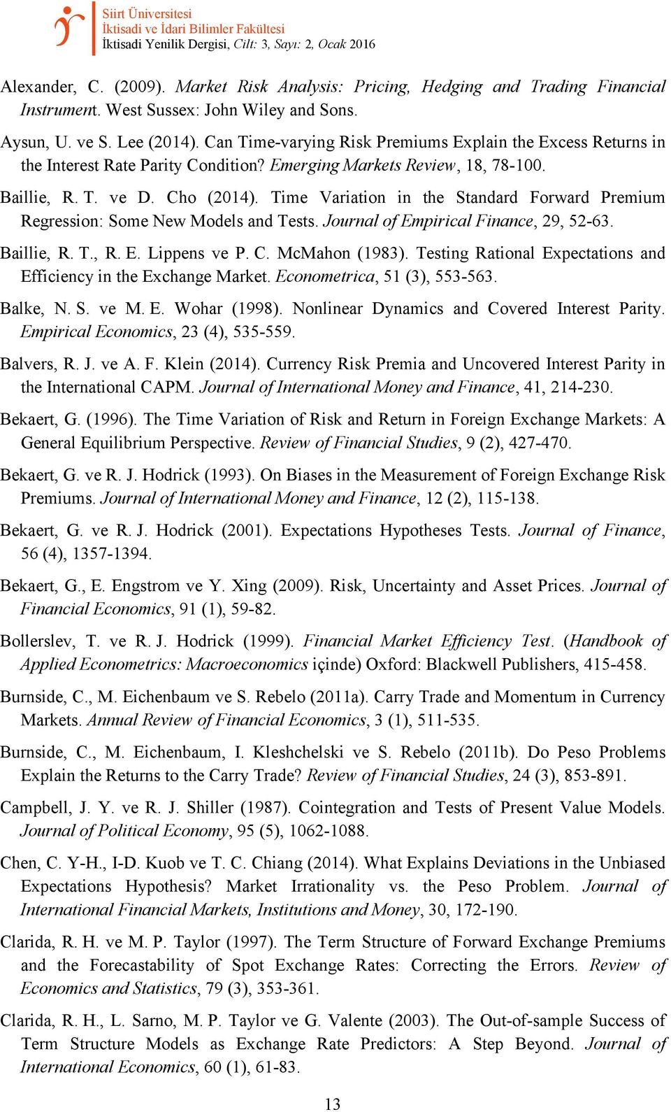 Can Time-varying Risk Premiums Explain the Excess Returns in the Interest Rate Parity Condition? Emerging Markets Review, 18, 78-100. Baillie, R. T. ve D. Cho (2014).