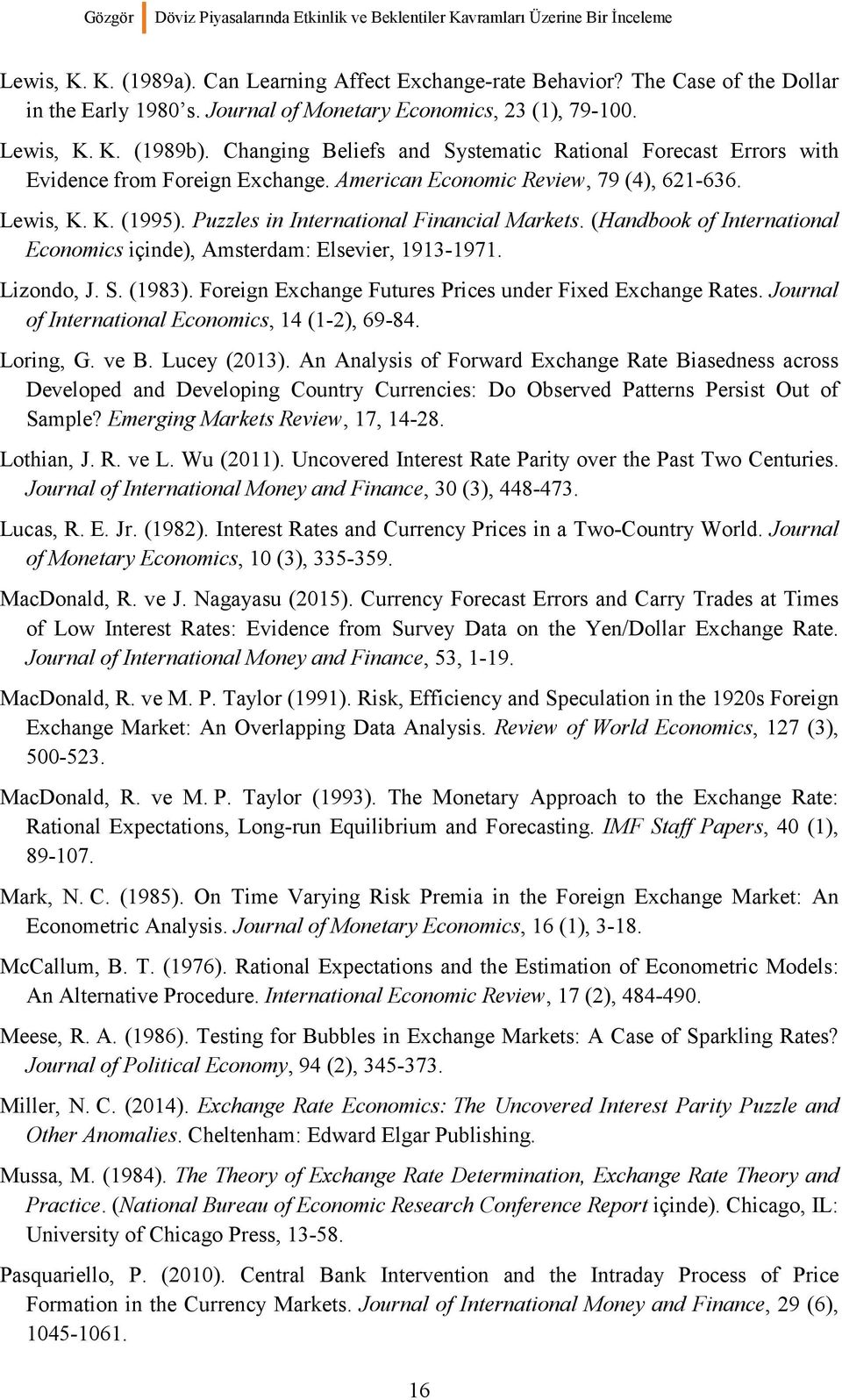 American Economic Review, 79 (4), 621-636. Lewis, K. K. (1995). Puzzles in International Financial Markets. (Handbook of International Economics içinde), Amsterdam: Elsevier, 1913-1971. Lizondo, J. S.