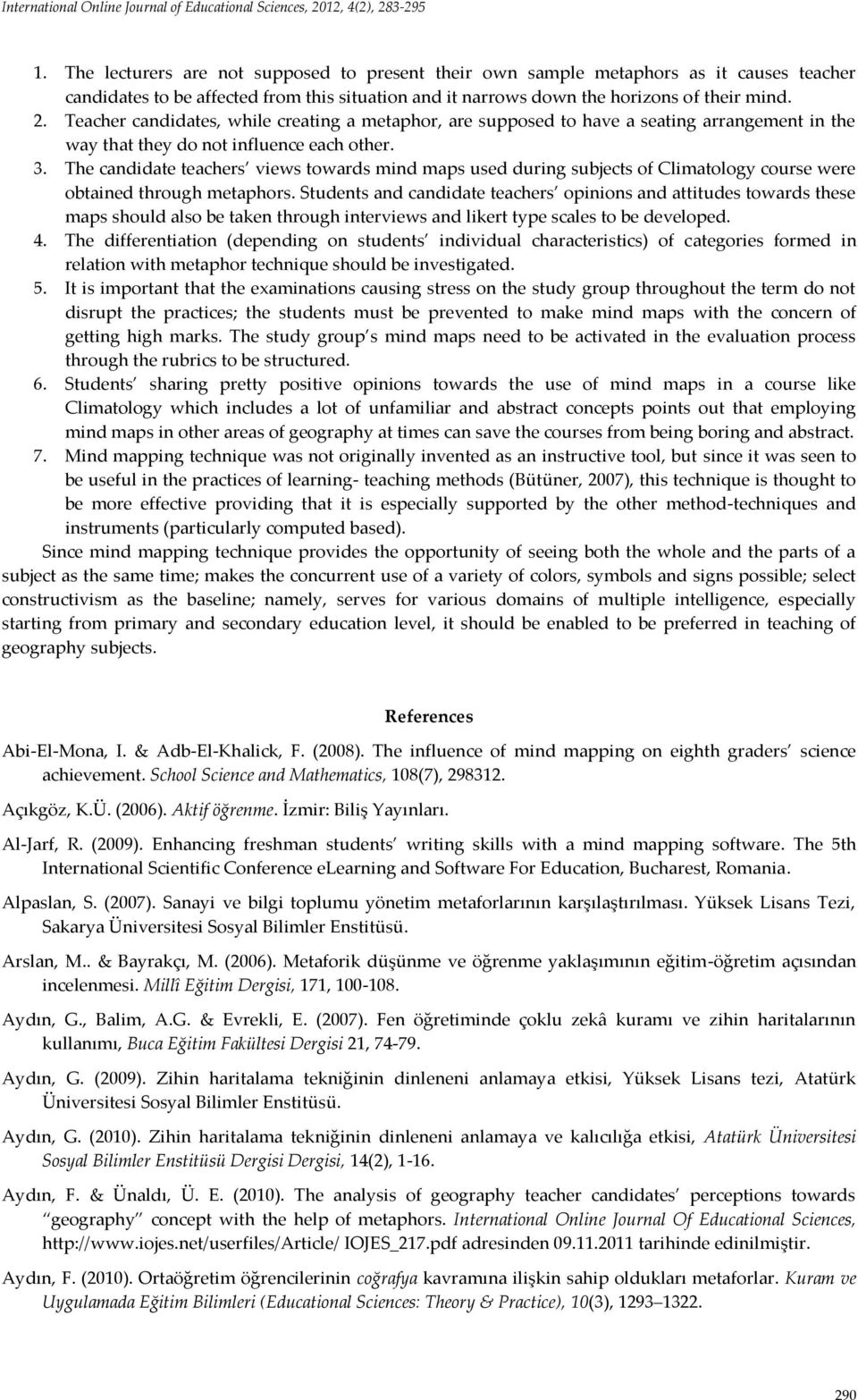 The candidate teachers views towards mind maps used during subjects of Climatology course were obtained through metaphors.