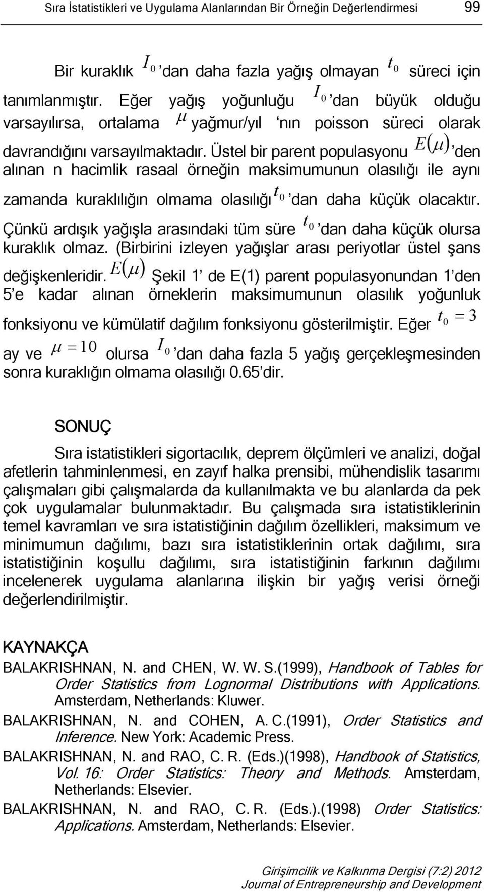 Üstel bir parent populasyonu E den alınan n hacimlik rasaal örneğin maksimumunun olasılığı ile aynı t zamanda kuraklılığın olmama olasılığı 0 dan daha küçük olacaktır.