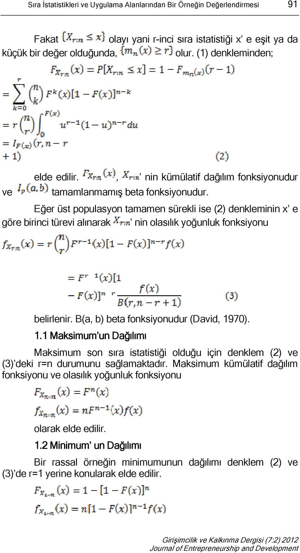 Eğer üst populasyon tamamen sürekli ise (2) denkleminin e göre birinci türevi alınarak nin olasılık yoğunluk fonksiyonu belirlenir. B(a, b) beta fonksiyonudur (David, 19