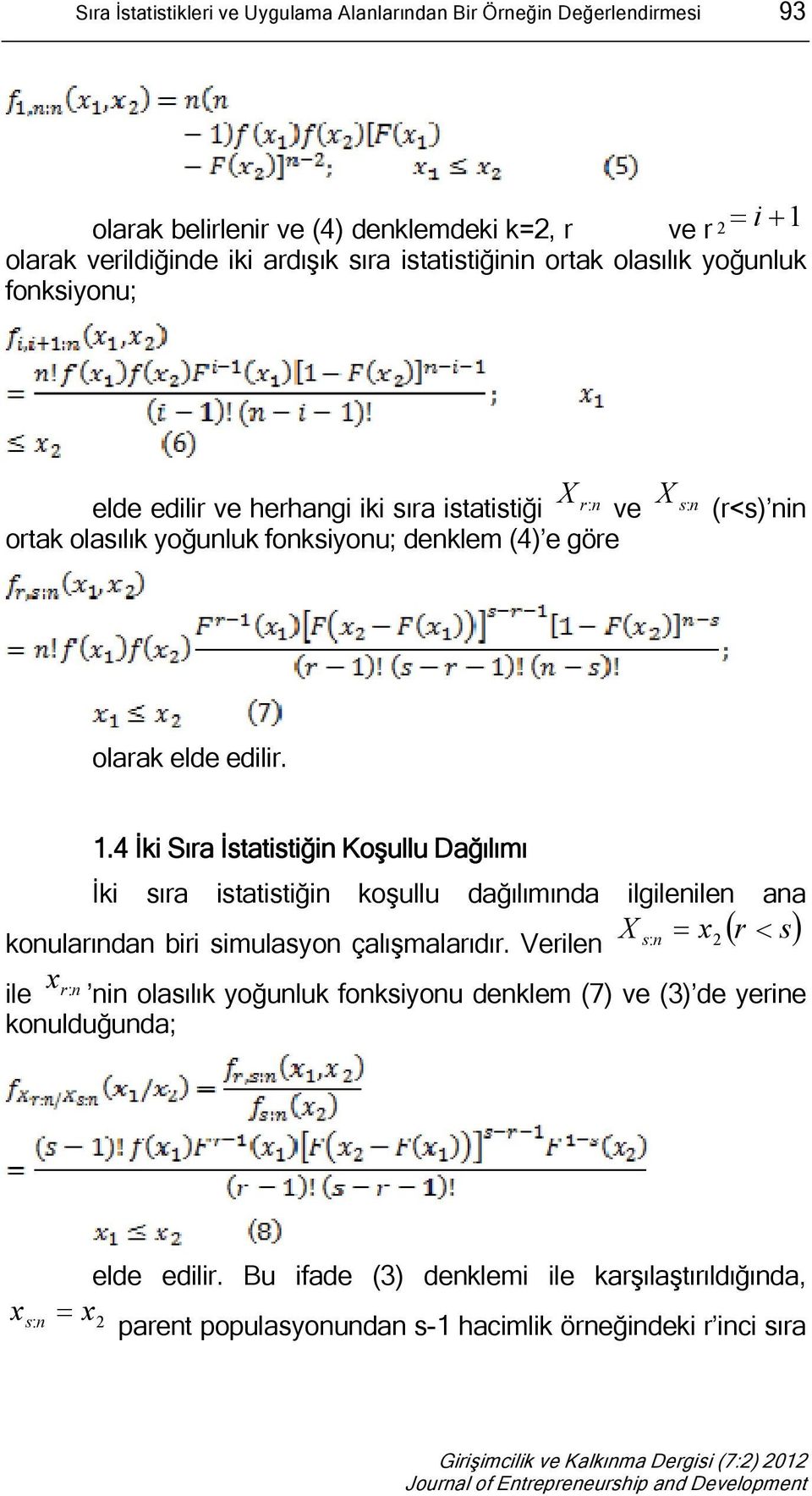 4 İki Sıra İstatistiğin Koşullu Dağılımı İki sıra istatistiğin koşullu dağılımında ilgilenilen ana r s X konularından biri simulasyon çalışmalarıdır.