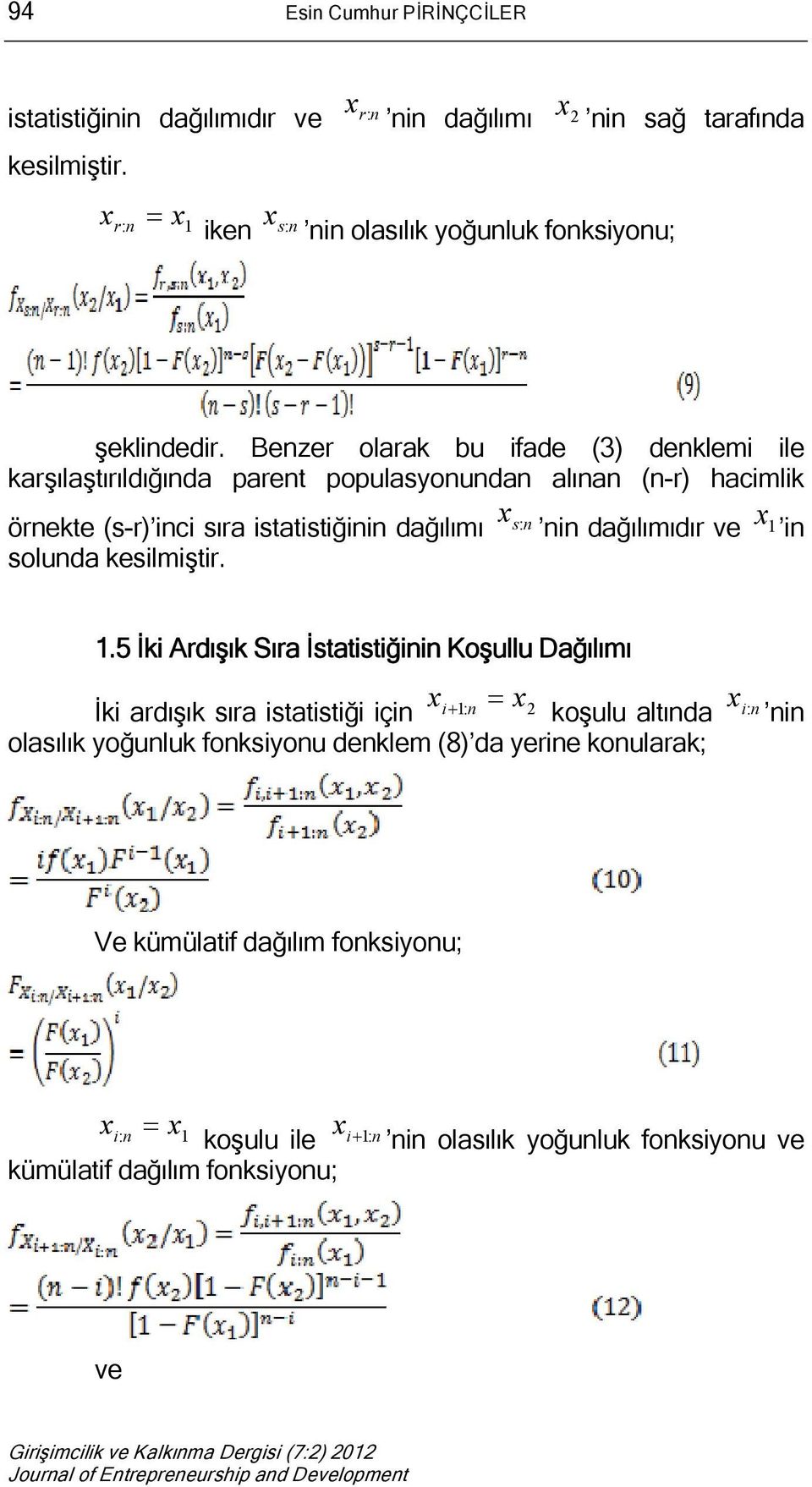 Benzer olarak bu ifade (3) denklemi ile karşılaştırıldığında parent populasyonundan alınan (n-r) hacimlik örnekte (s-r) inci sıra istatistiğinin dağılımı s : n nin