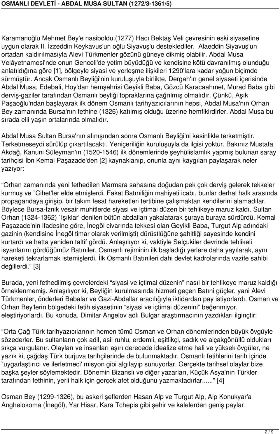 Abdal Musa Velâyetnamesi'nde onun Genceli'de yetim büyüdüğü ve kendisine kötü davranılmış olunduğu anlatıldığına göre [1], bölgeyle siyasi ve yerleşme ilişkileri 1290 lara kadar yoğun biçimde