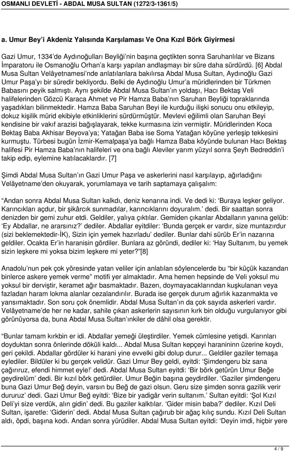 Belki de Aydınoğlu Umur a müridlerinden bir Türkmen Babasını peyik salmıştı.