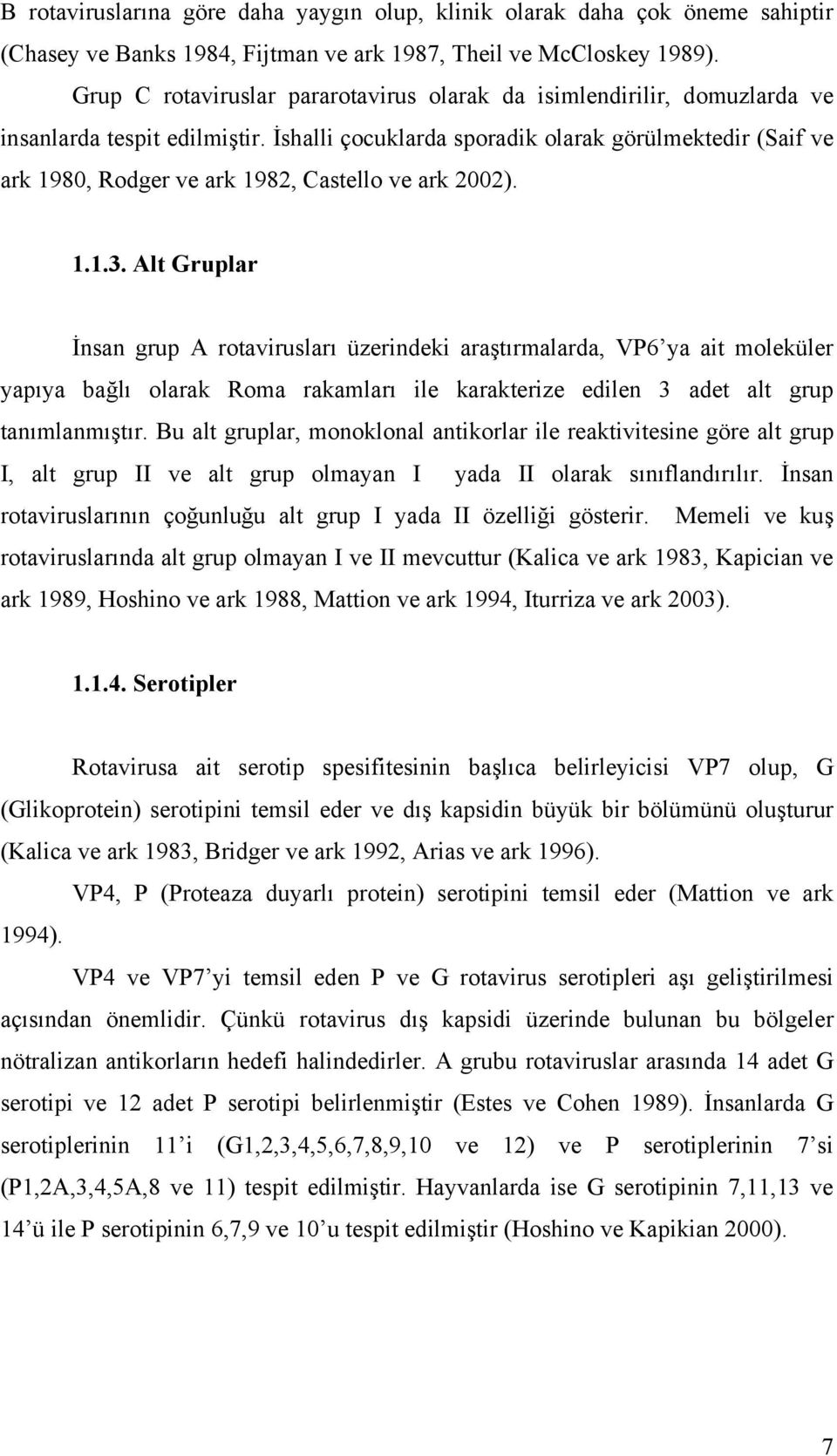 İshalli çocuklarda sporadik olarak görülmektedir (Saif ve ark 1980, Rodger ve ark 1982, Castello ve ark 2002). 1.1.3.