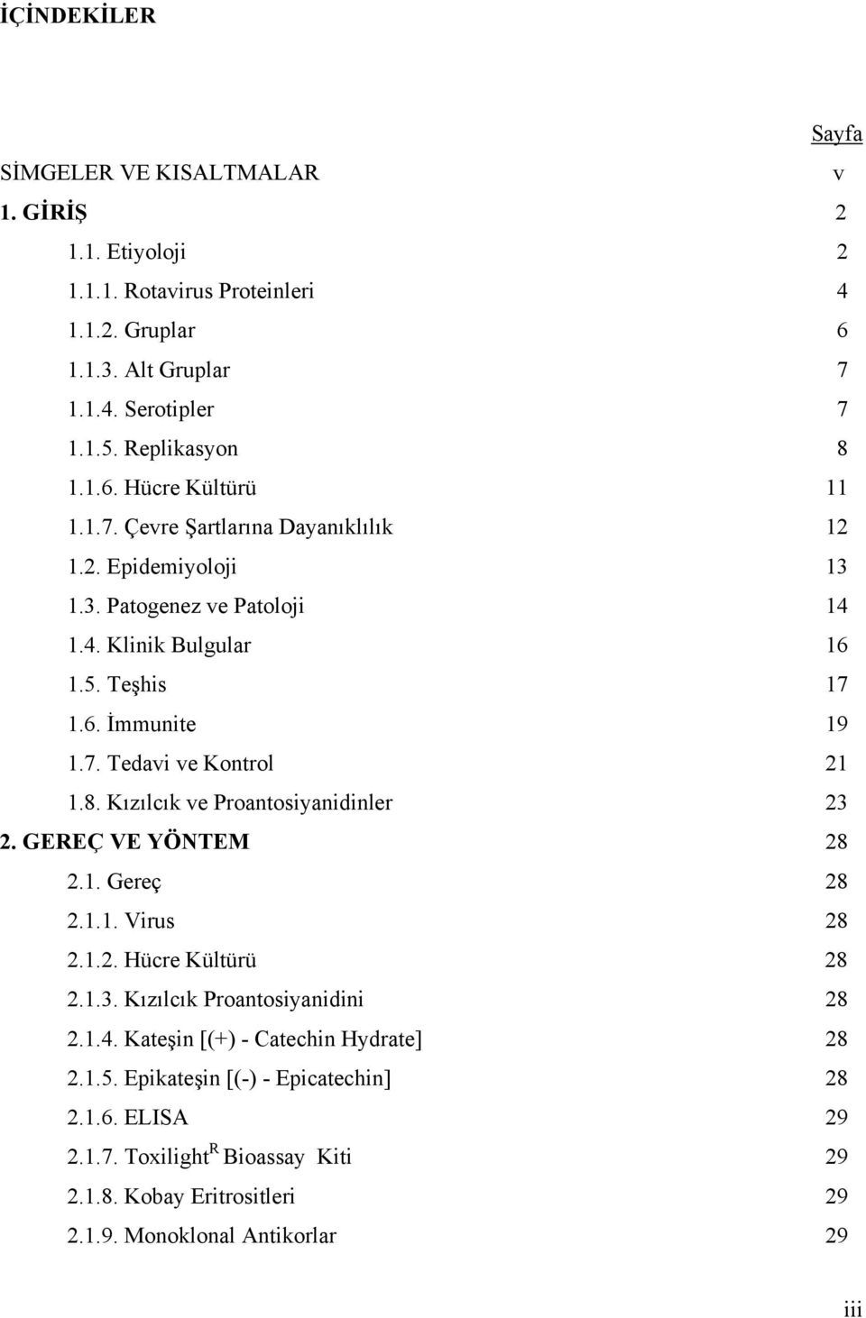 8. Kızılcık ve Proantosiyanidinler 23 2. GEREÇ VE YÖNTEM 28 2.1. Gereç 28 2.1.1. Virus 28 2.1.2. Hücre Kültürü 28 2.1.3. Kızılcık Proantosiyanidini 28 2.1.4.