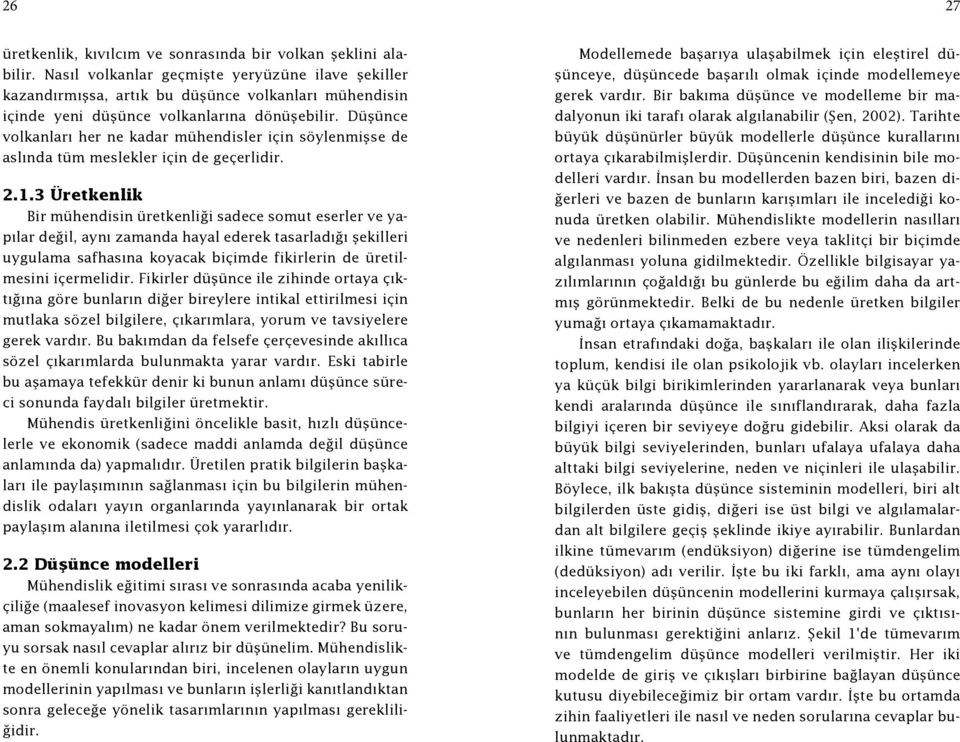 Düşünce volkanları her ne kadar mühendisler için söylenmişse de aslında tüm meslekler için de geçerlidir. 2.1.