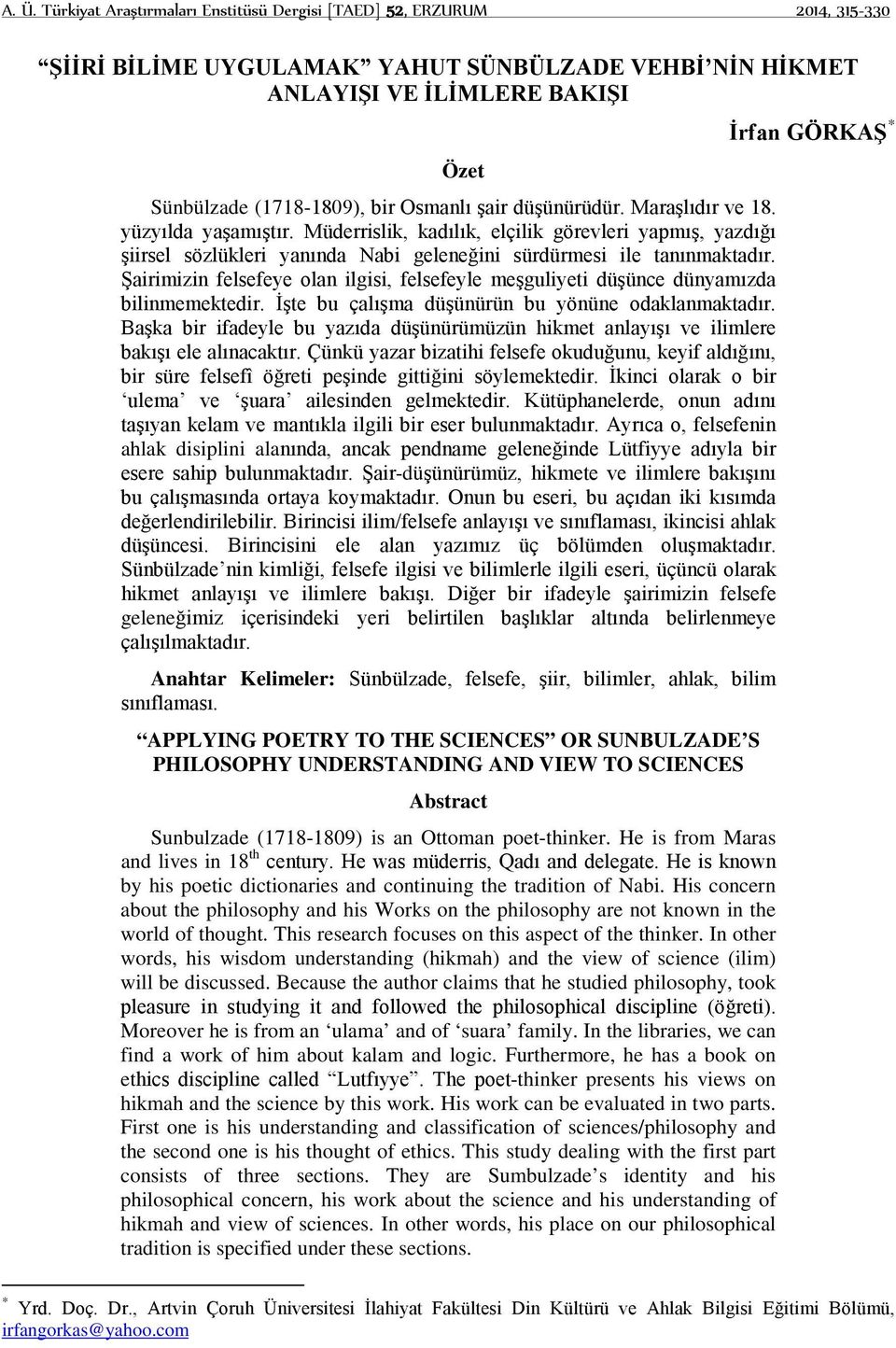 Şairimizin felsefeye olan ilgisi, felsefeyle meşguliyeti düşünce dünyamızda bilinmemektedir. İşte bu çalışma düşünürün bu yönüne odaklanmaktadır.