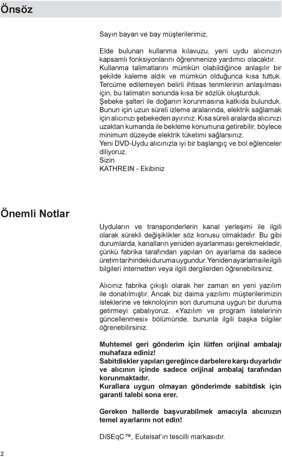 Tercüme edilemeyen belirli ihtisas terimlerinin anlaşılması için, bu talimatın sonunda kısa bir sözlük oluşturduk. Şebeke şalteri ile doğanın korunmasına katkıda bulunduk.