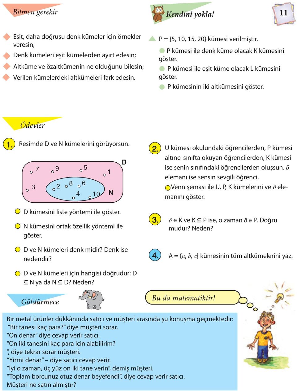 Р = {5, 10, 15, 0} kümesi verilmiştir. P kümesi ile denk küme olacak K kümesini göster. P kümesi ile eşit küme olacak L kümesini göster. P kümesinin iki altkümesini göster. Ödevler 1.