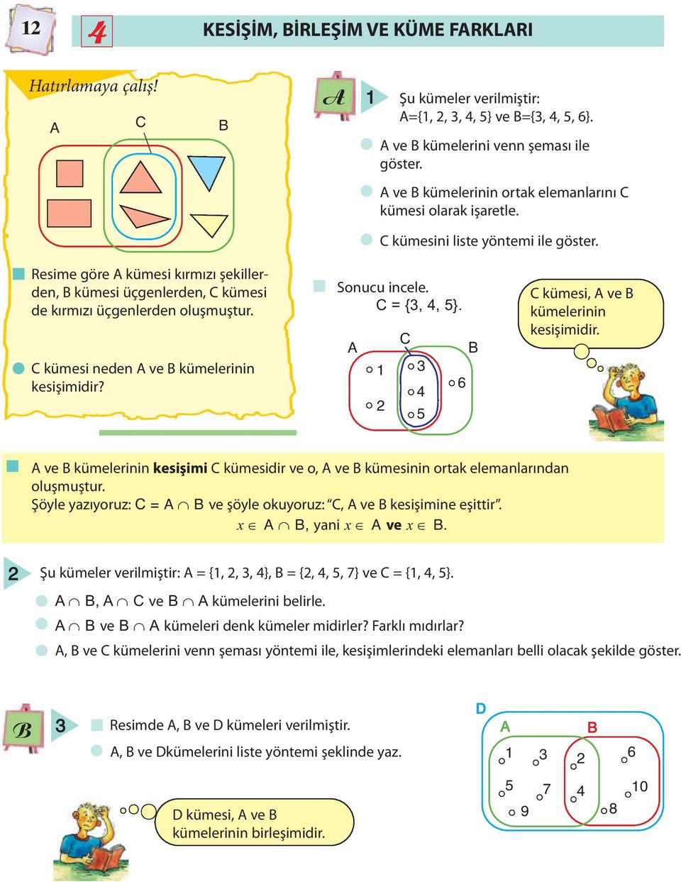 C kümesi neden ve kümelerinin kesişimidir? Sonucu incele. C = {,, 5}. 1 C 5 6 C kümesi, ve kümelerinin kesişimidir.