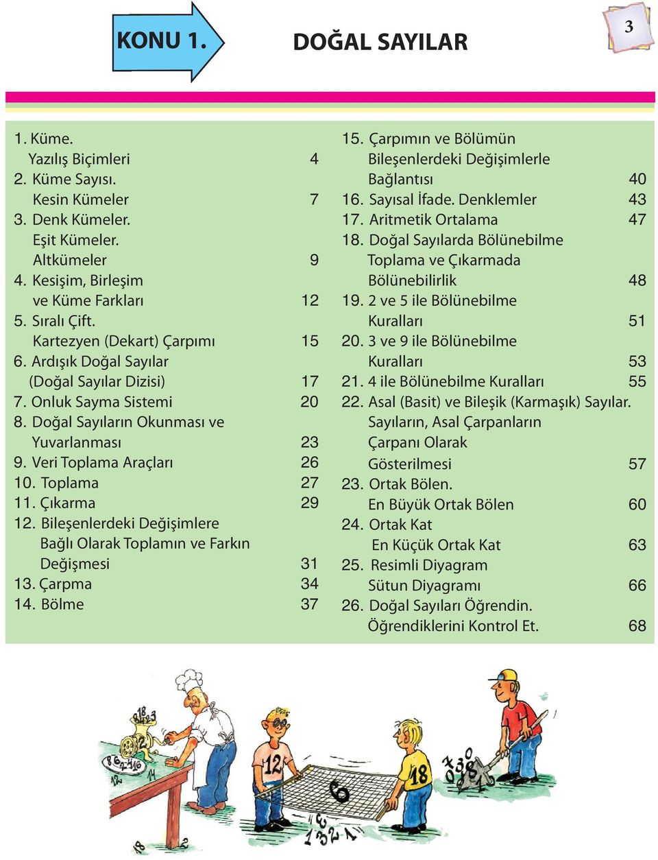 Çıkarma 9 1. ileşenlerdeki Değişimlere ağlı Olarak Toplamın ve Farkın Değişmesi 1 1. Çarpma 1. ölme 7 15. Çarpımın ve ölümün ileşenlerdeki Değişimlerle ağlantısı 0 16. Sayısal İfade. Denklemler 17.