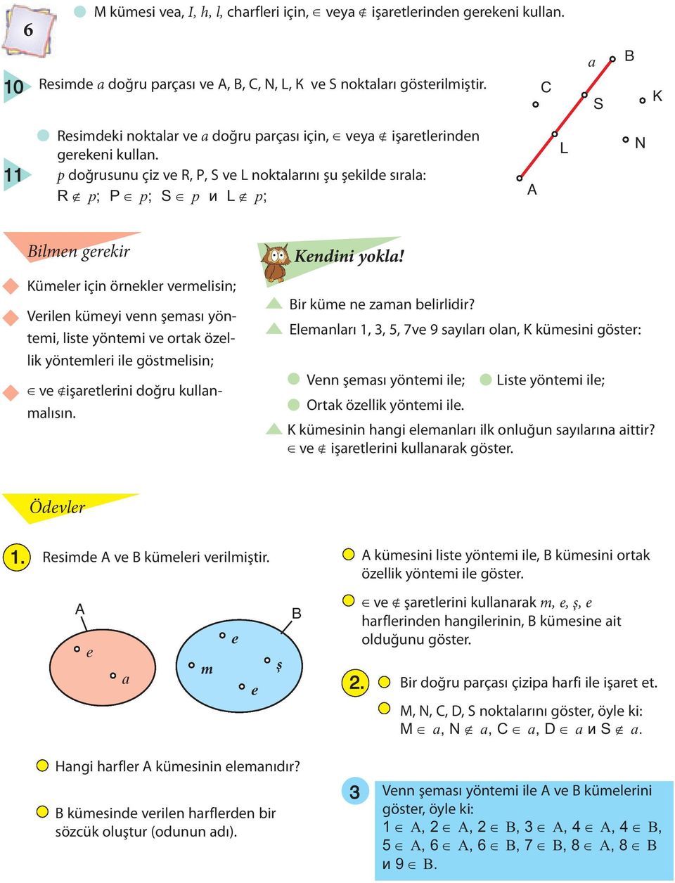 p doğrusunu çiz ve R, Р, Ѕ ve L noktalarını şu şekilde sırala: R p; P p; S p i L p; L N ilmen gerekir Kümeler için örnekler vermelisin; Verilen kümeyi venn şeması yöntemi, liste yöntemi ve ortak