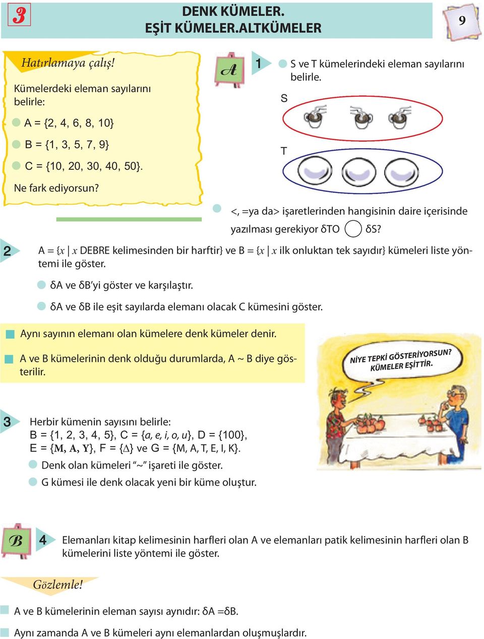 = {x x DERE kelimesinden bir harftir} ve В = {x x ilk onluktan tek sayıdır} kümeleri liste yöntemi ile göster. δ ve δ yi göster ve karşılaştır.