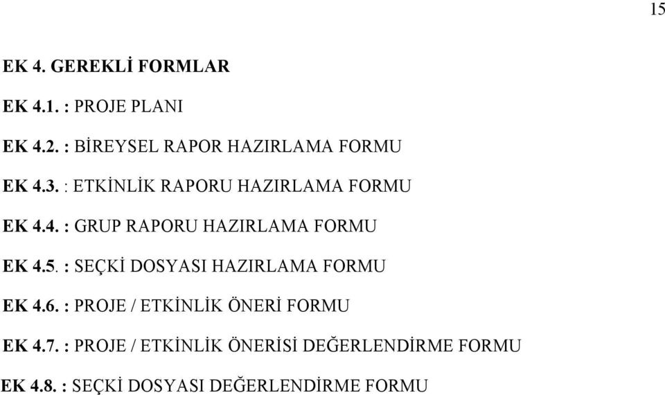 5. : SEÇKİ DOSYASI HAZIRLAMA FORMU EK 4.6. : PROJE / ETKİNLİK ÖNERİ FORMU EK 4.7.