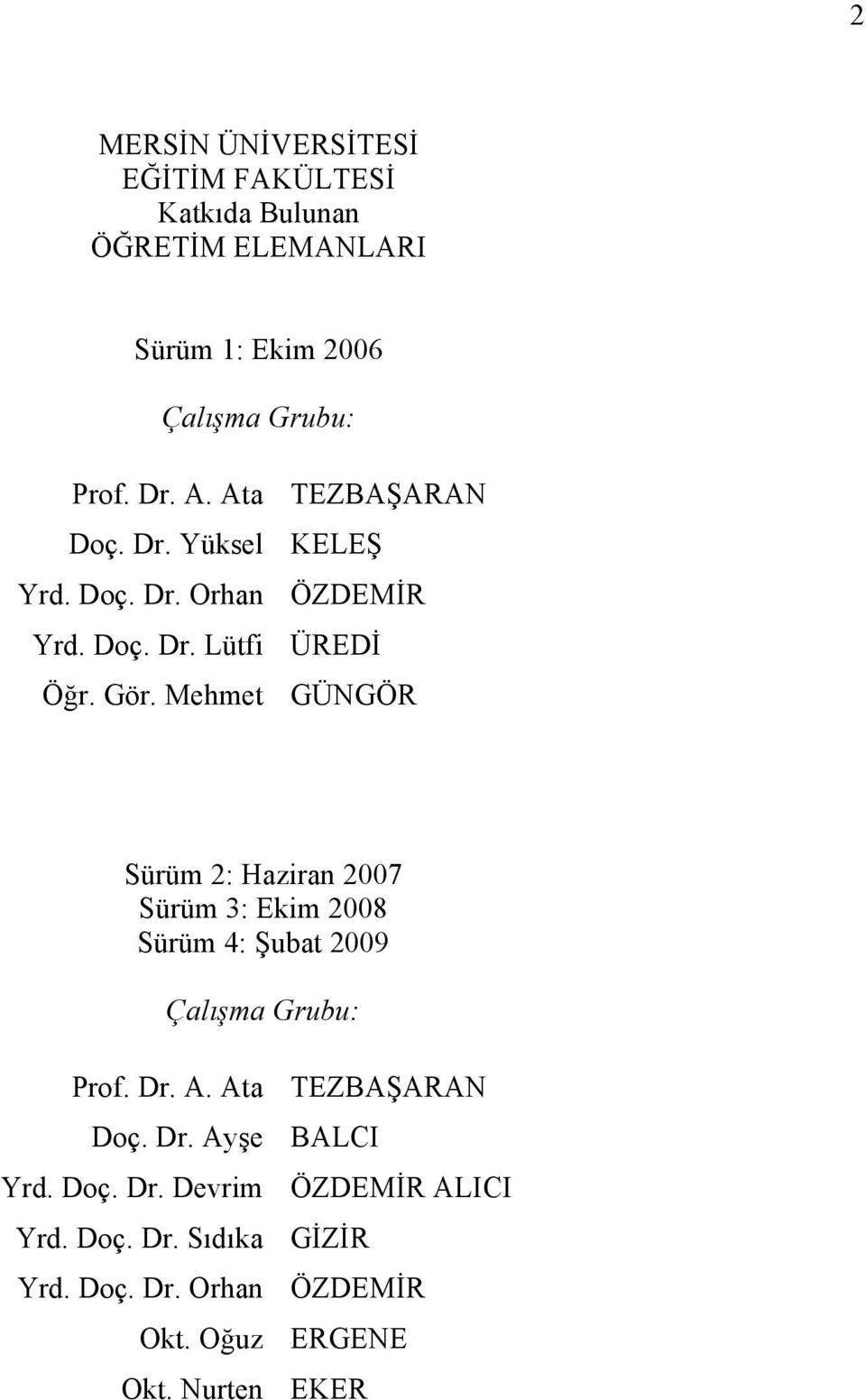 Mehmet GÜNGÖR Sürüm 2: Haziran 2007 Sürüm 3: Ekim 2008 Sürüm 4: Şubat 2009 Çalışma Grubu: Prof. Dr. A.