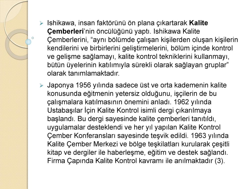 kullanmayı, bütün üyelerinin katılımıyla sürekli olarak sağlayan gruplar olarak tanımlamaktadır.